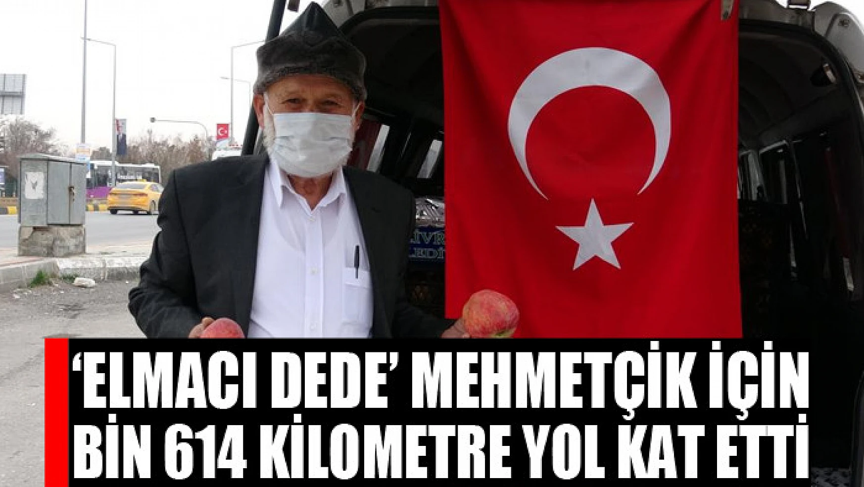'Elmacı Dede' Mehmetçik için bin 614 kilometre yol kat etti