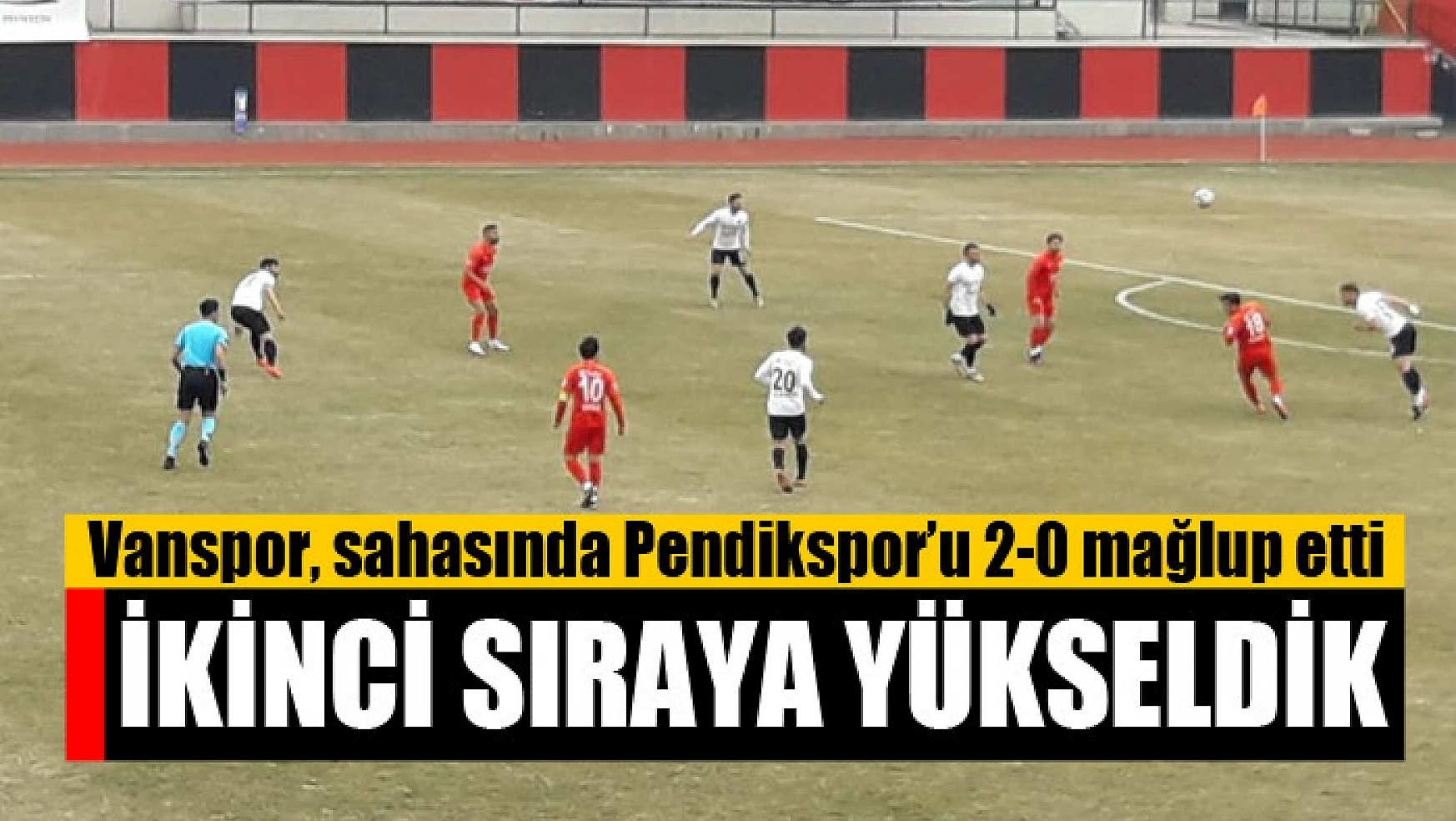 Vanspor, sahasında Pendikspor'u 2-0 mağlup etti İkinci sıraya yükseldik