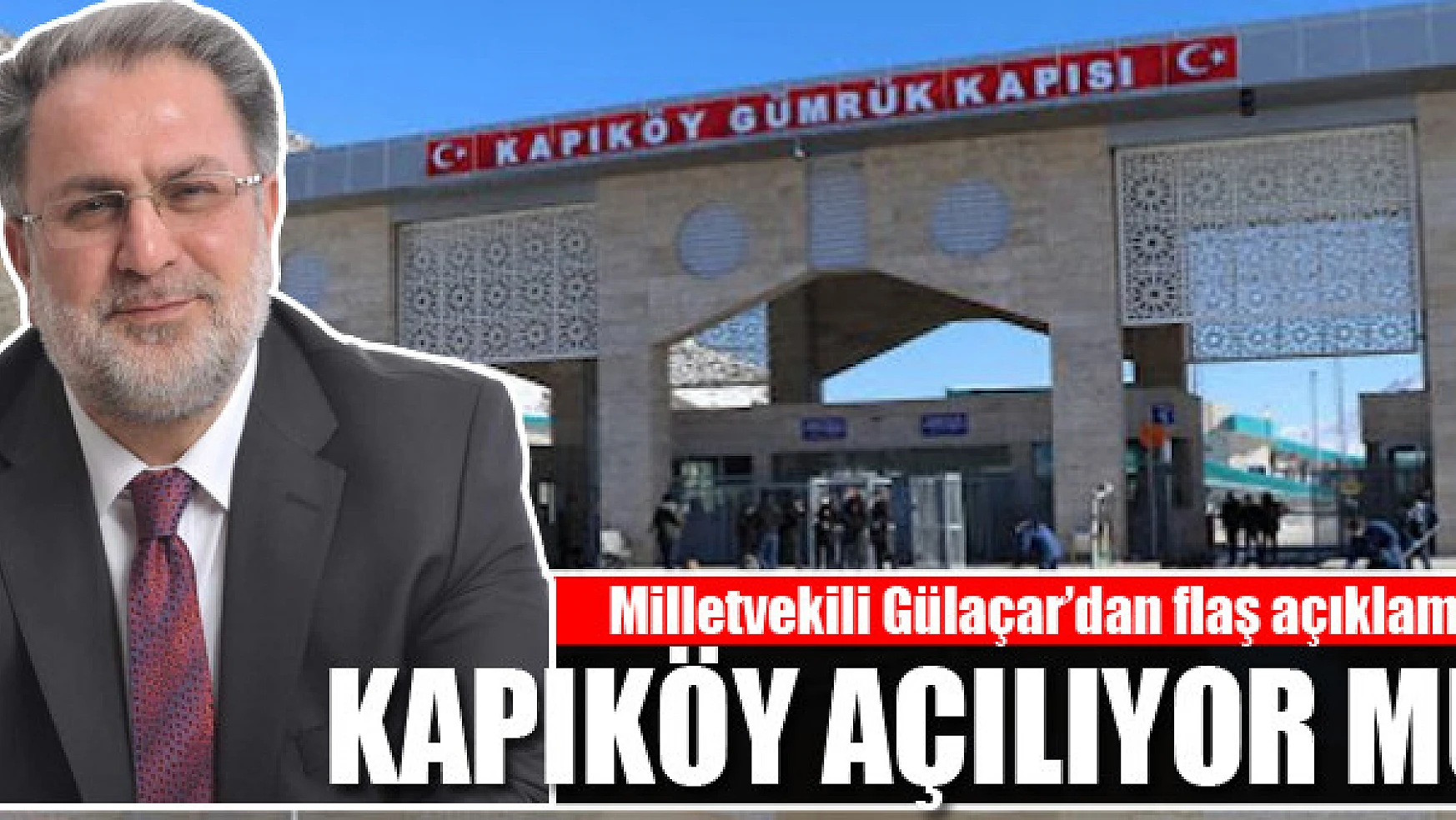 Milletvekili Gülaçar'dan Kapıköy Sınır Kapısıyla ilgili flaş açıklama
