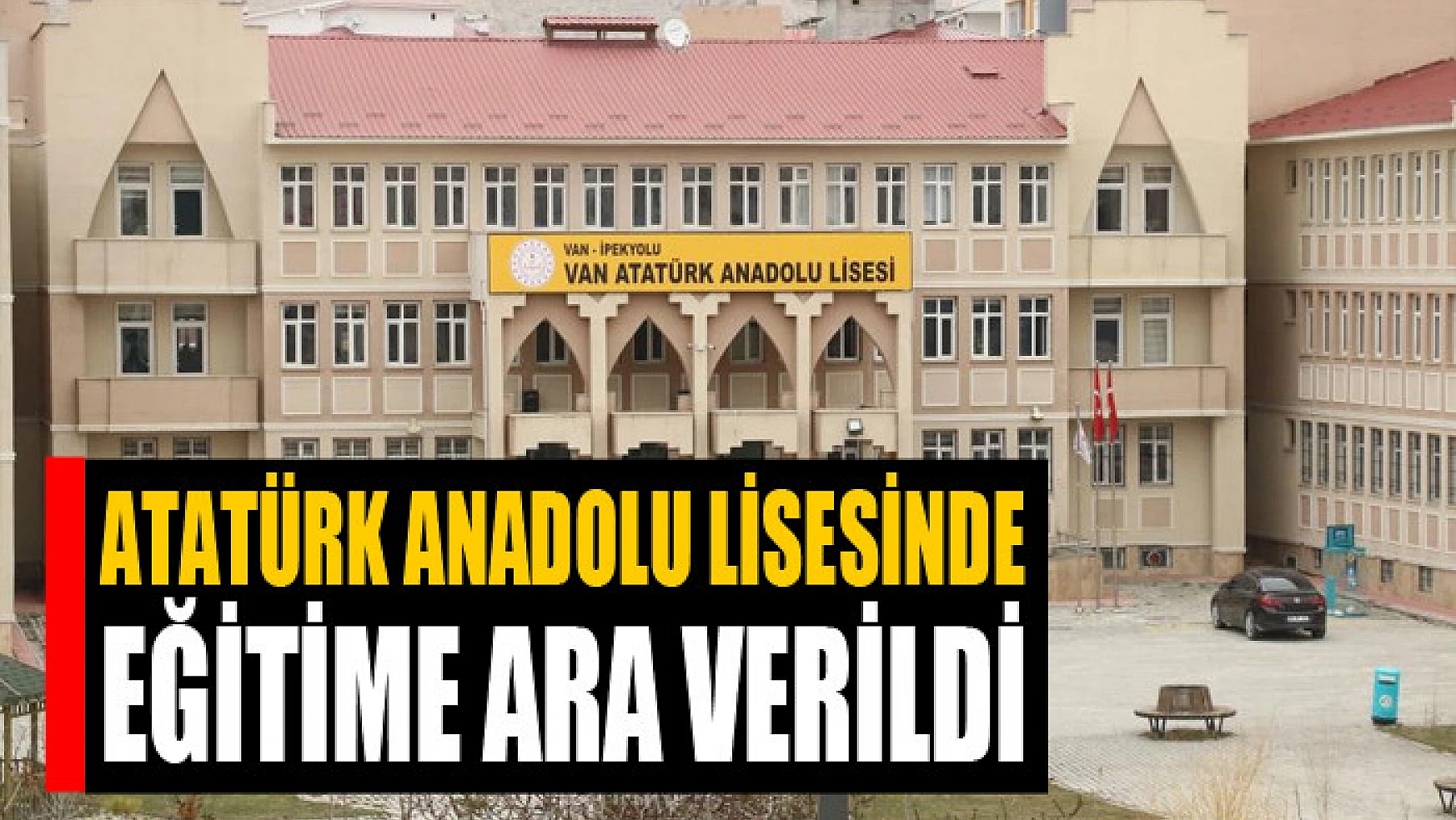 Atatürk Anadolu Lisesinde eğitime ara verildi
