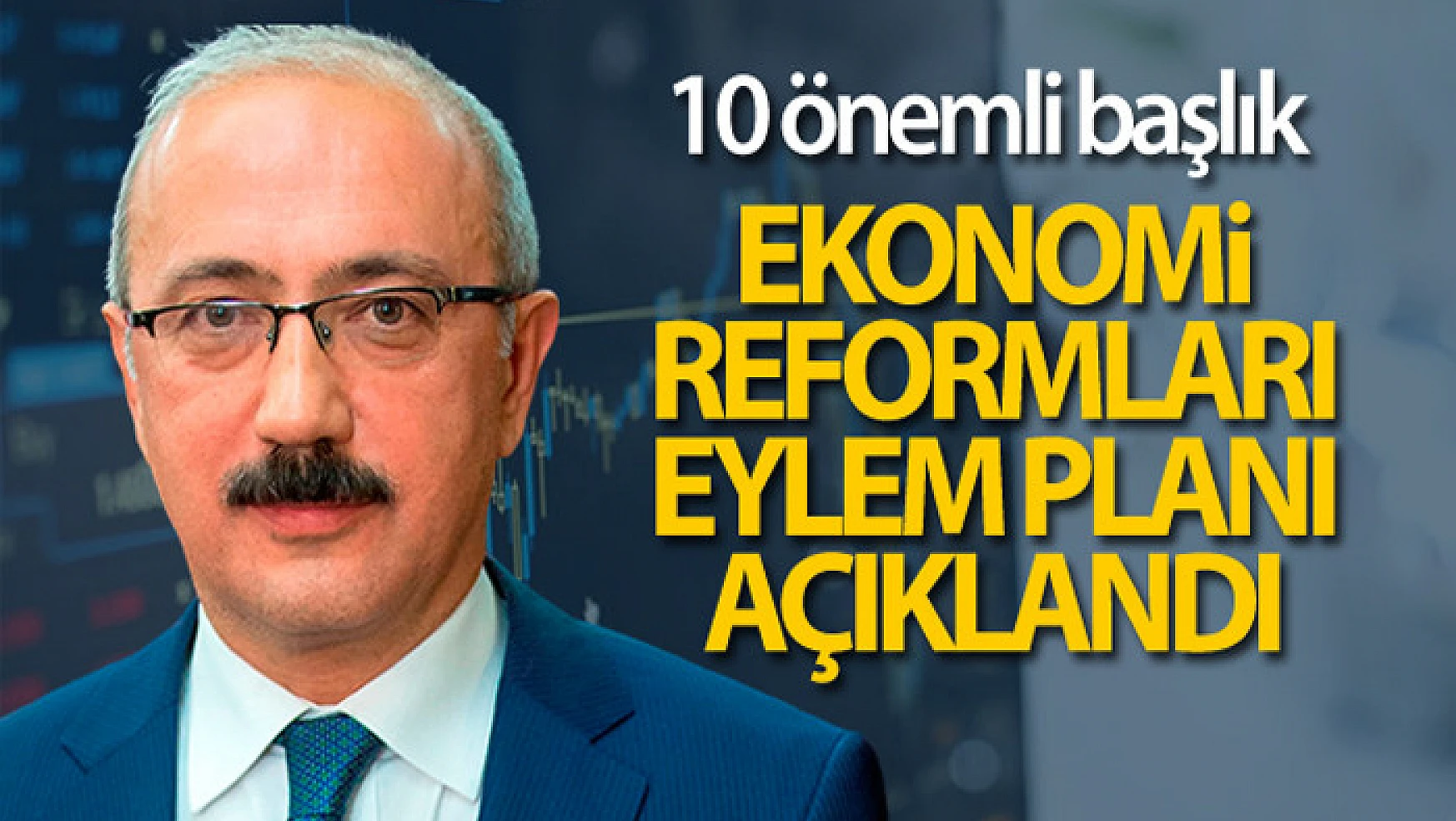 Bakan Elvan: 'Ekonomi reformlarımızın takvimini tamamladık'