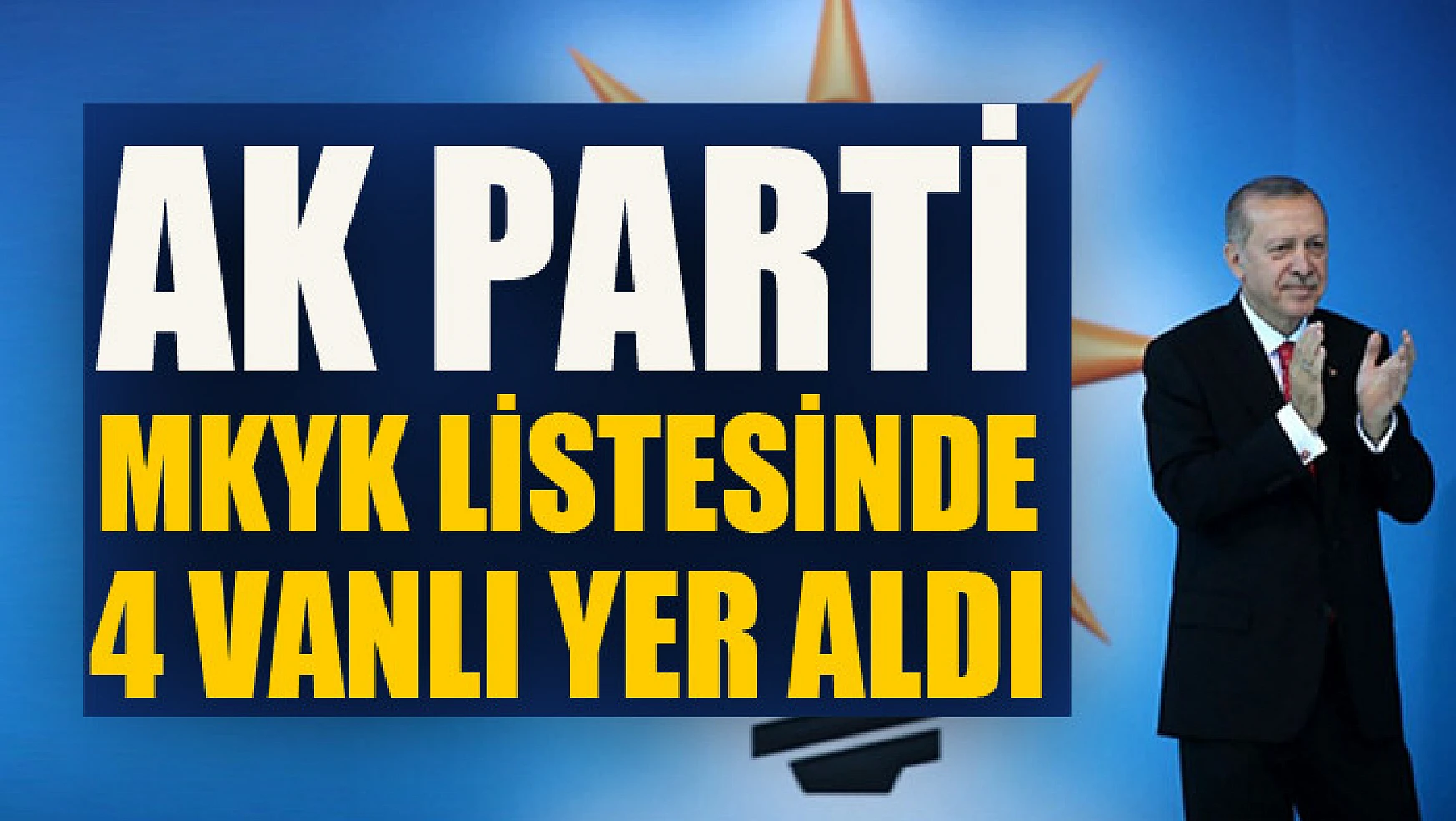 AK Parti MKYK listesinde 4 Vanlı yer aldı