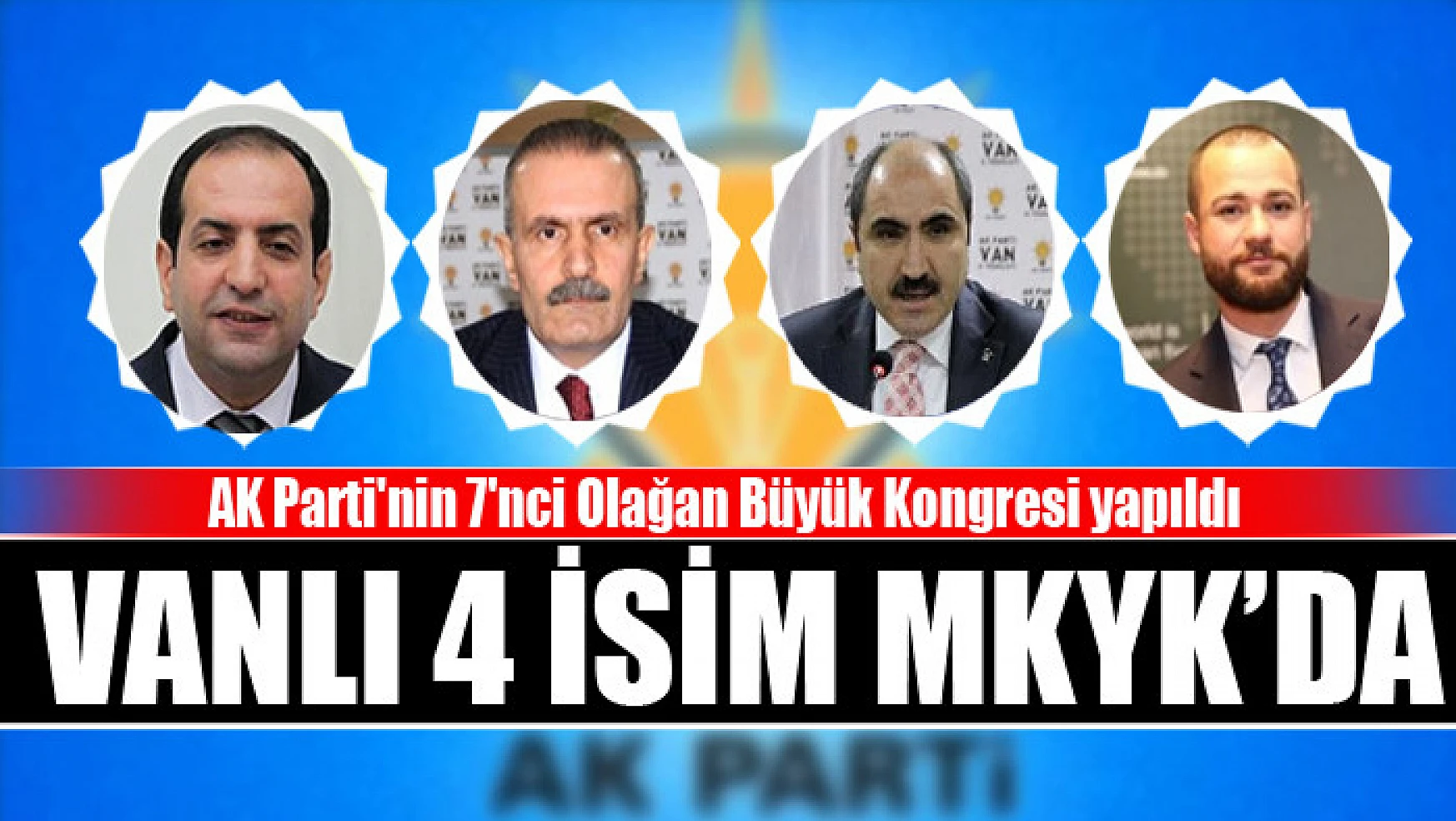 AK Parti'nin 7'nci Olağan Büyük Kongresi yapıldı Vanlı 4 isim MKYK'da
