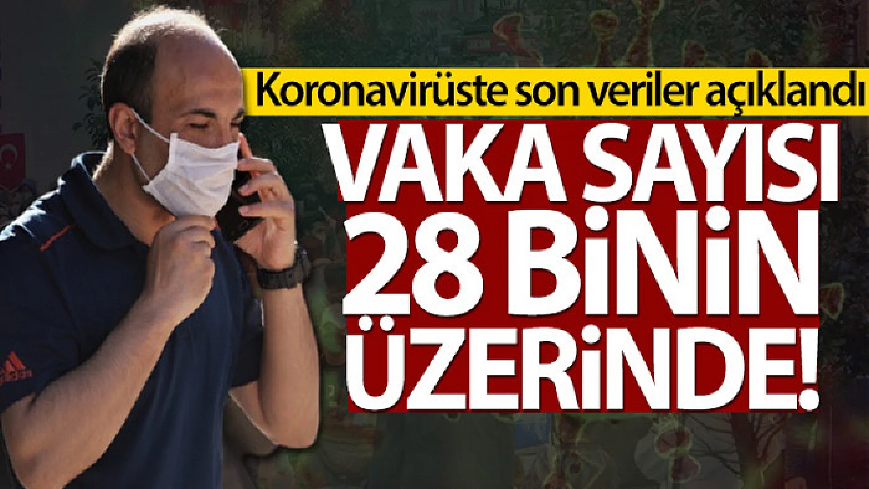 Türkiye'de son 24 saatte 28.731 koronavirüs vakası tespit edildi