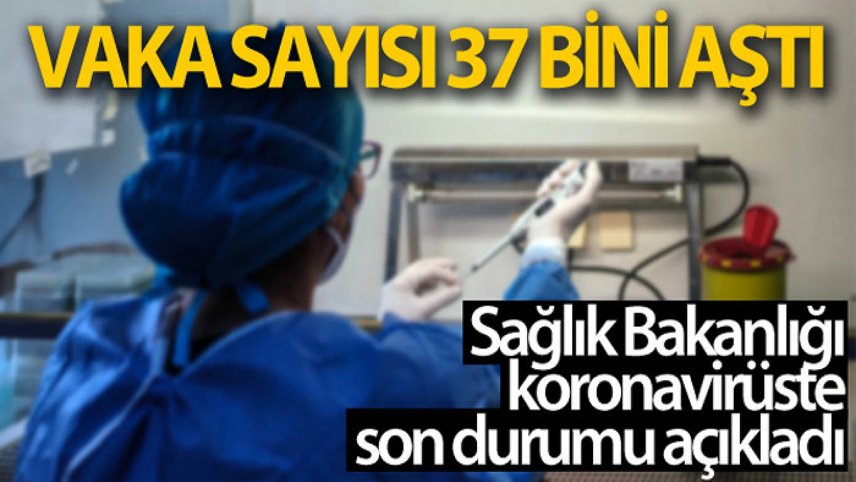 Türkiye'nin son 24 saatlik korona virüs tablosu açıklandı