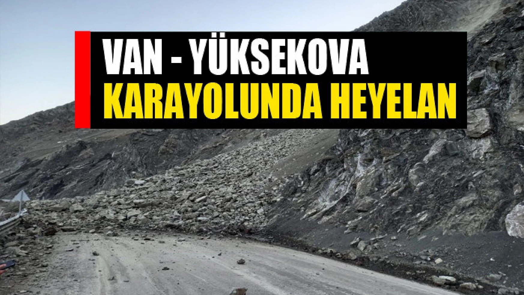 Van - Yüksekova karayolunda heyelan
