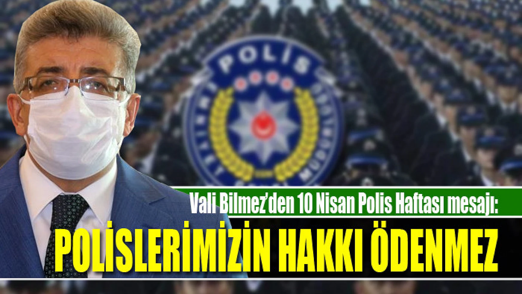 Vali Bilmez'den 10 Nisan Polis Haftası mesajı: Polislerimizin hakkı ödenmez