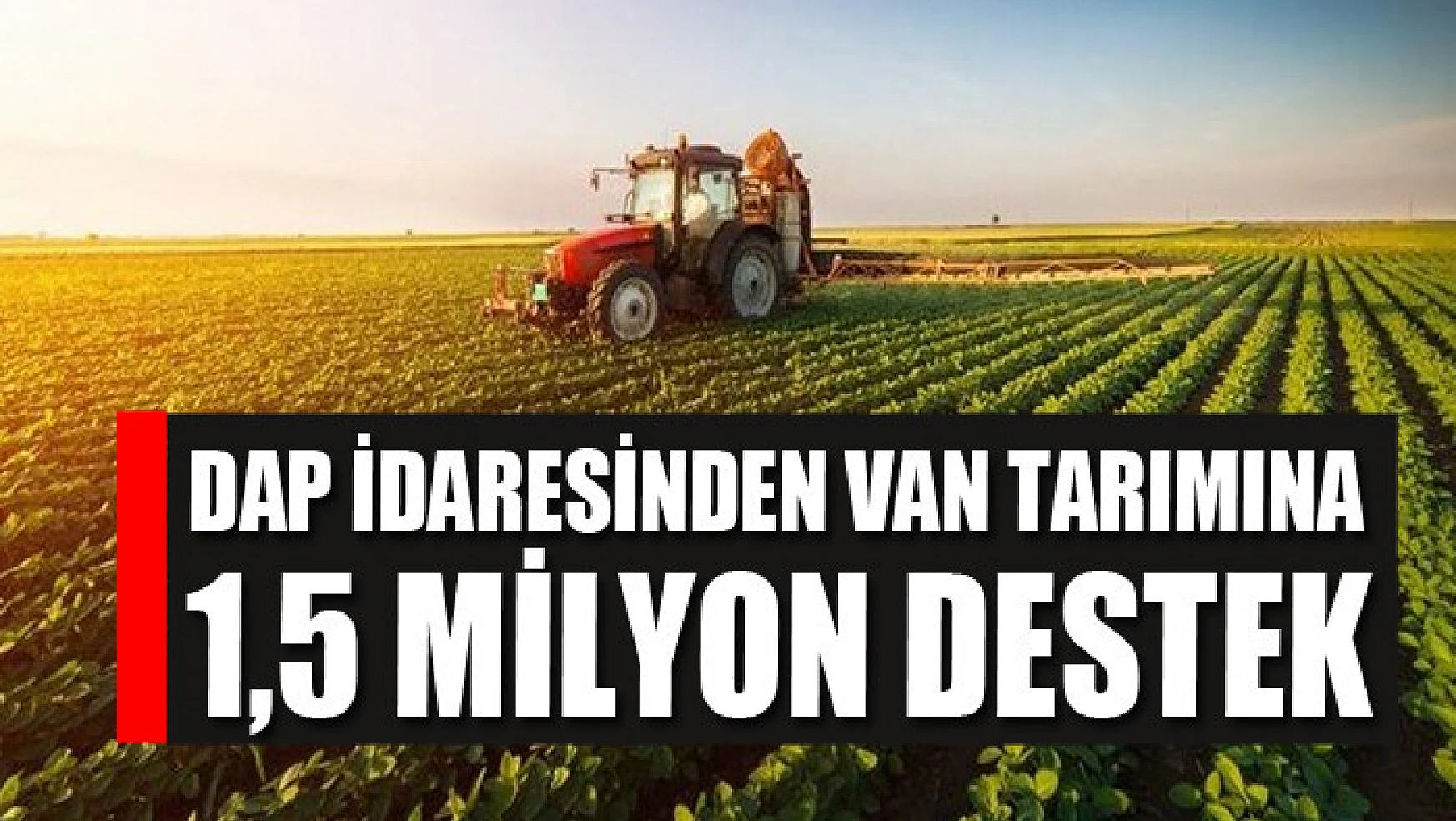 DAP İdaresinden Van tarımına 1,5 milyon destek