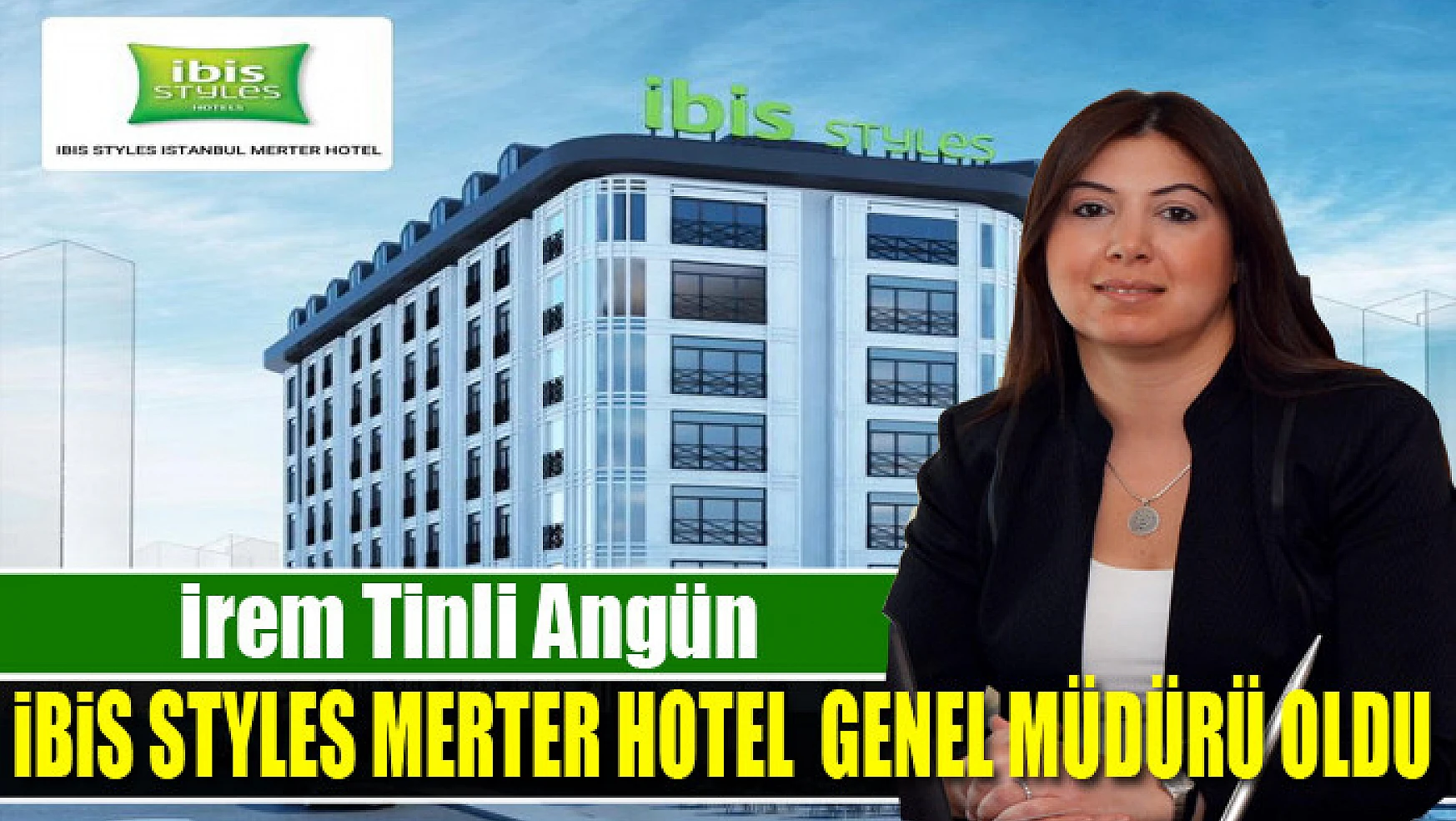 İrem Tinli Angün, İbis Styles Merter Hotel Genel Müdürü oldu. 