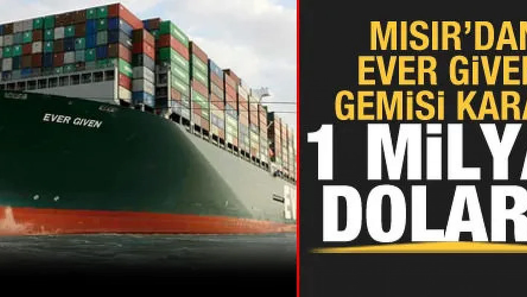 Mısır'dan 'The Ever Given' gemisi kararı! 1 milyar dolar...