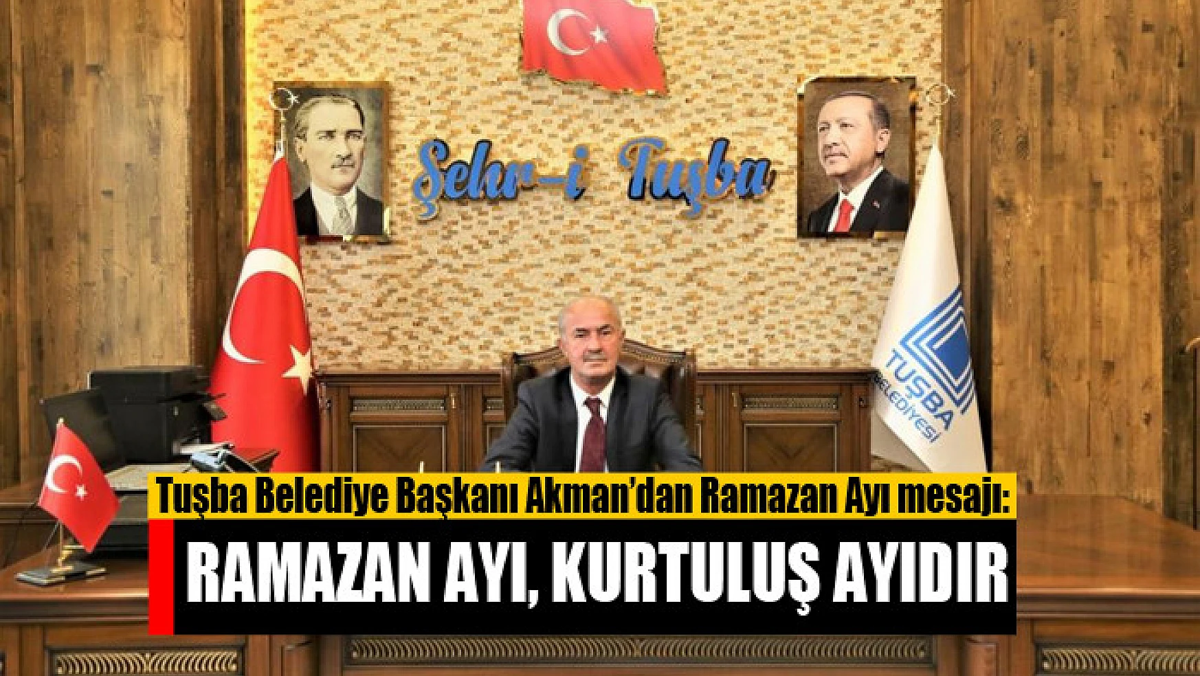 Tuşba Belediye Başkanı Akman'dan Ramazan Ayı mesajı