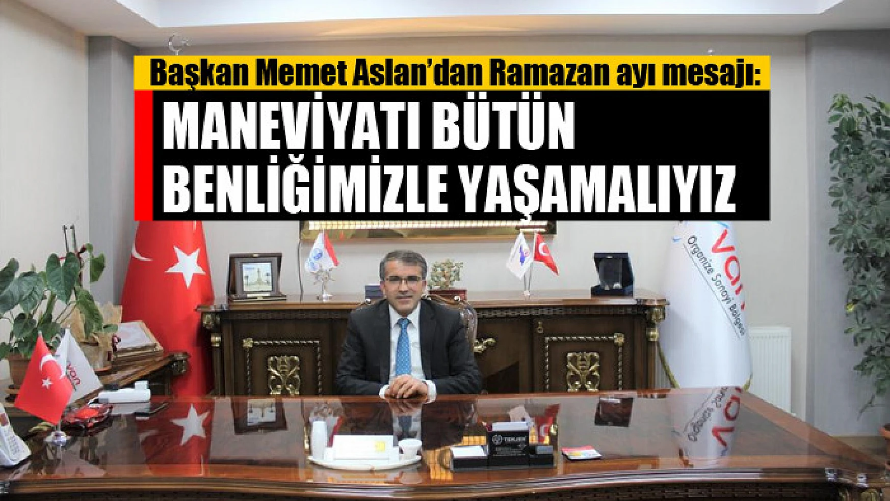Başkan Memet Aslan'dan Ramazan ayı mesajı: Maneviyatı bütün benliğimizle yaşamalıyız