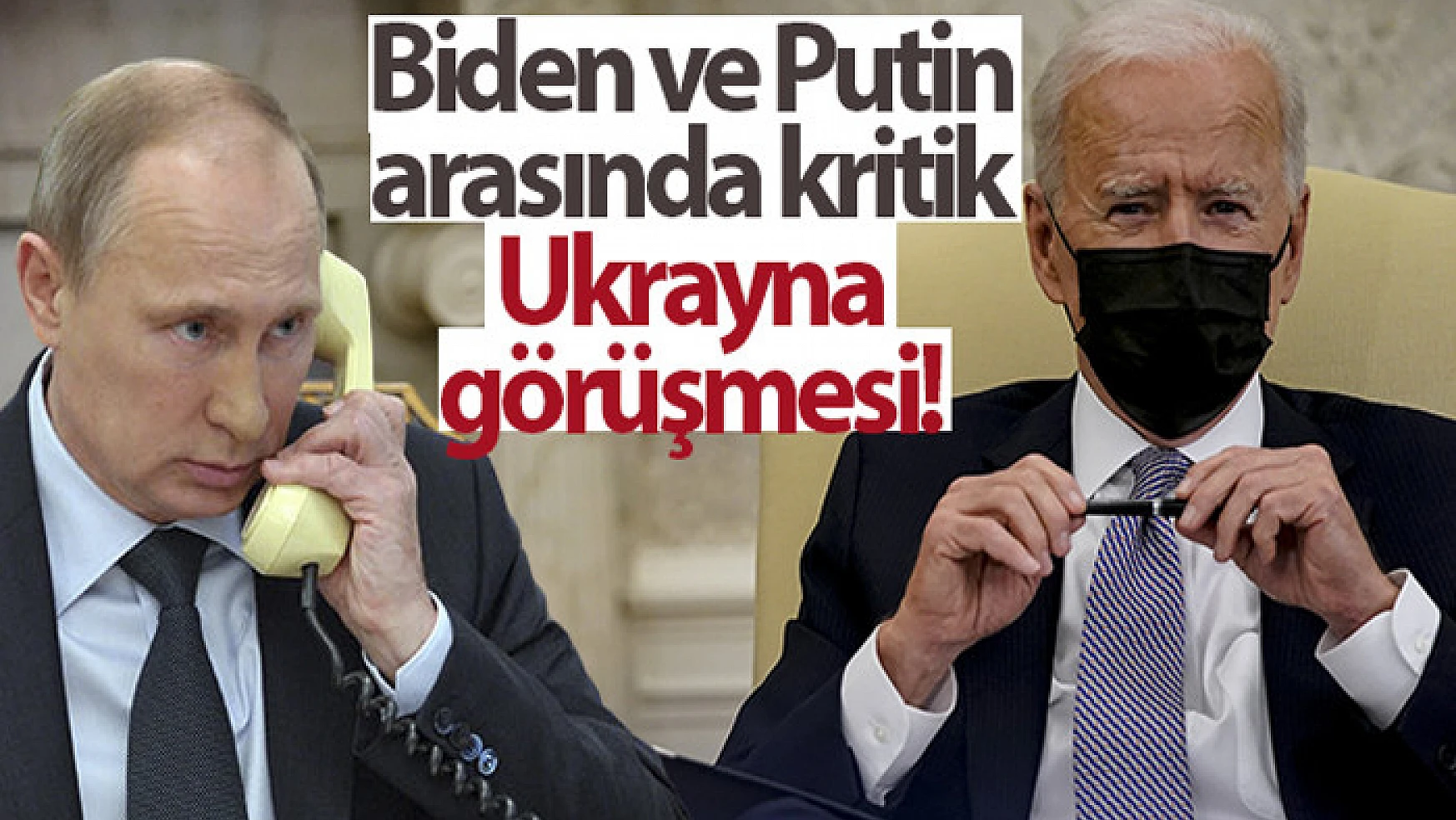 Biden ve Putin telefonda görüştü