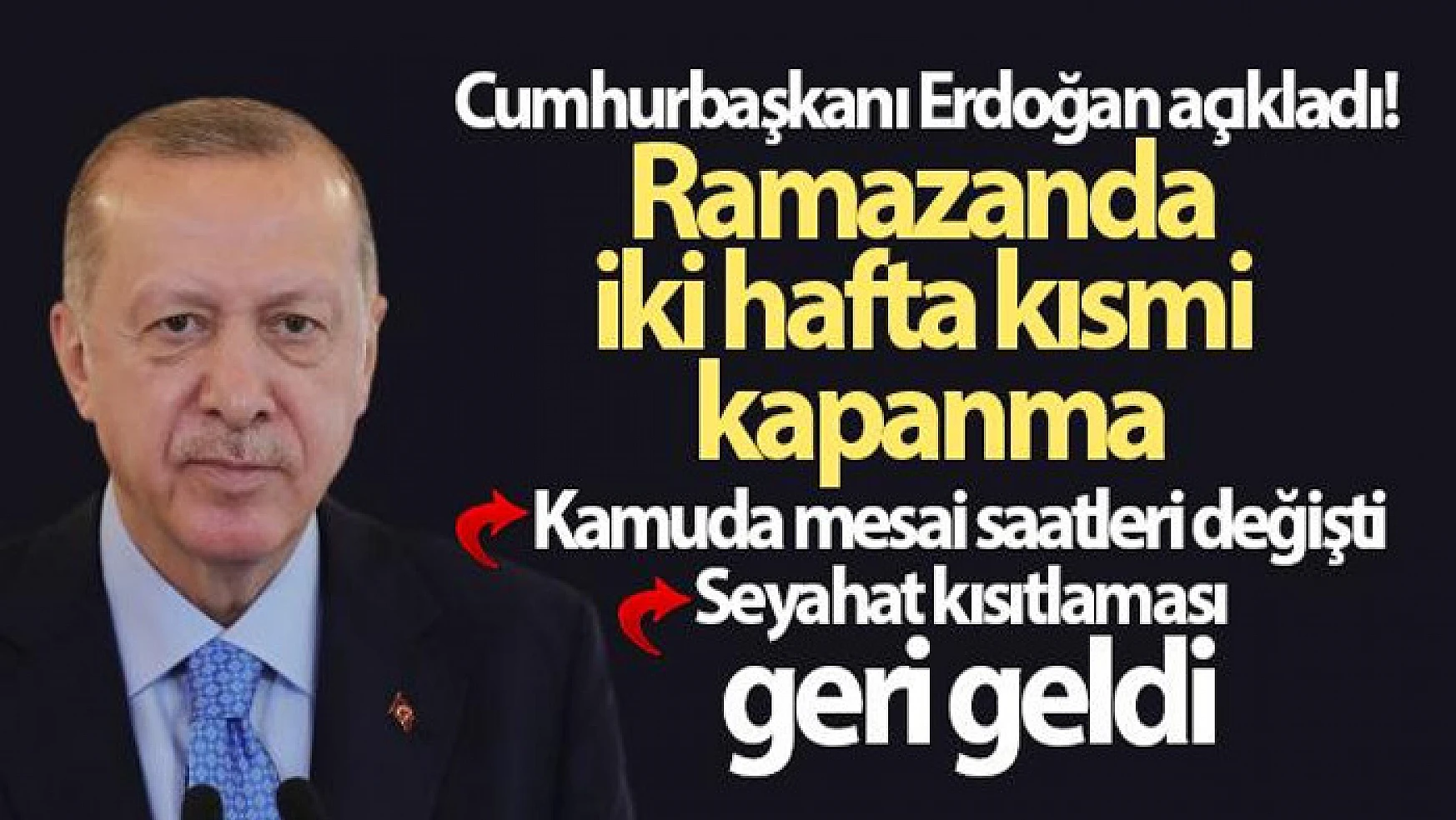 Cumhurbaşkanı Erdoğan açıkladı! Ramazanda iki hafta kısmi kapanma