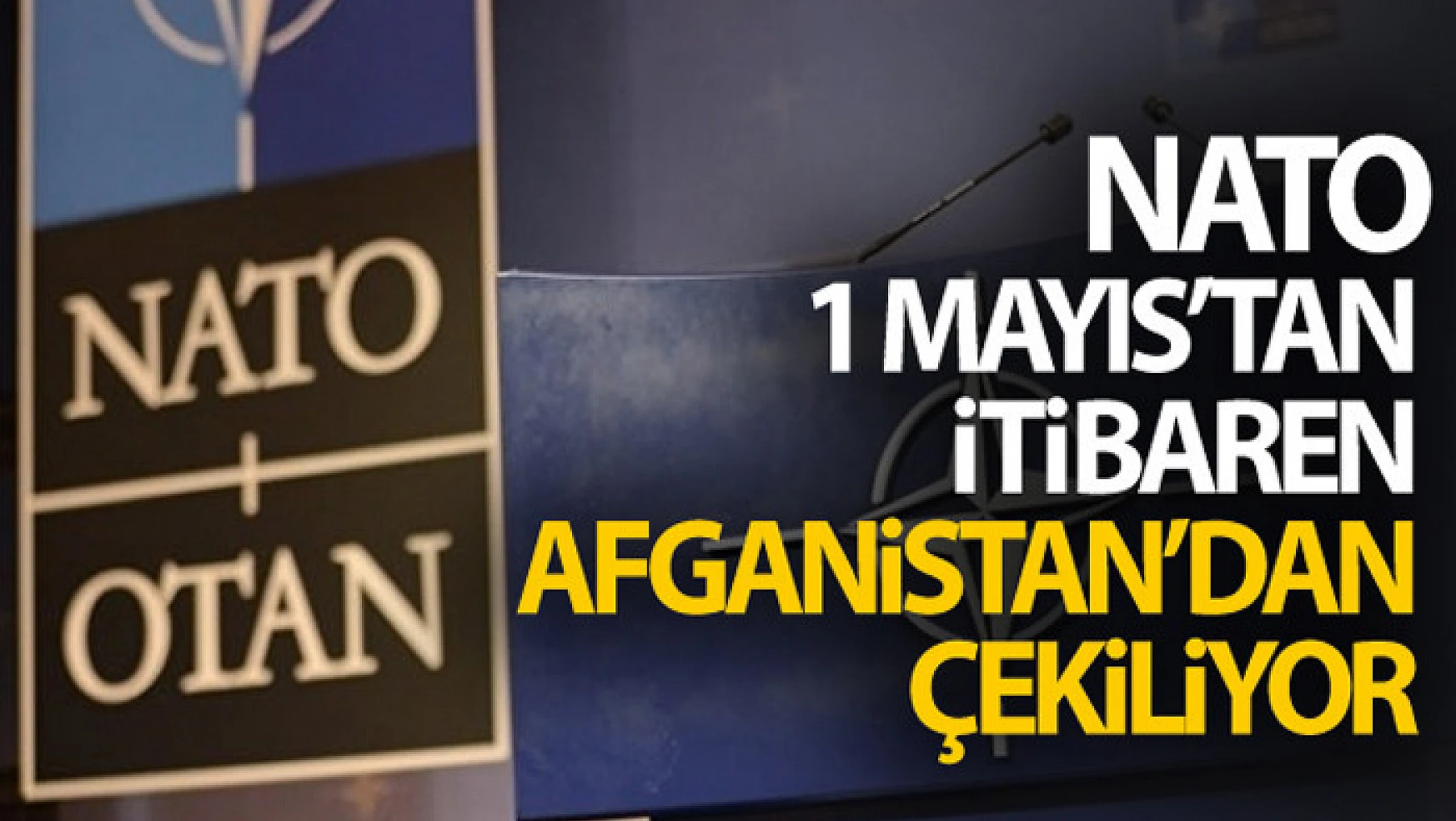 NATO, 1 Mayıs'tan itibaren Afganistan'dan çekiliyor