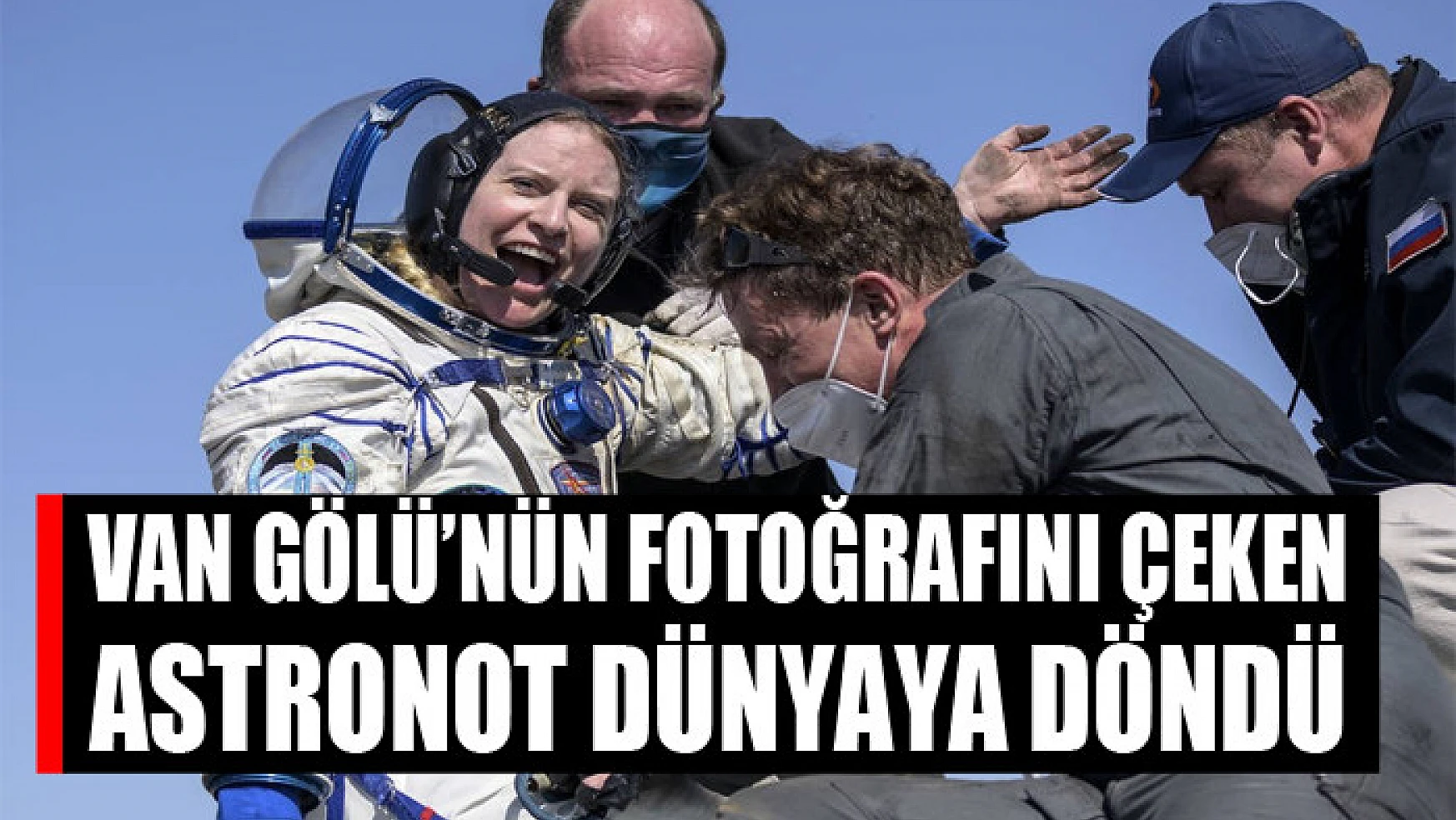 Van Gölü'nün uzaydan fotoğrafını çeken astronot dünyaya döndü