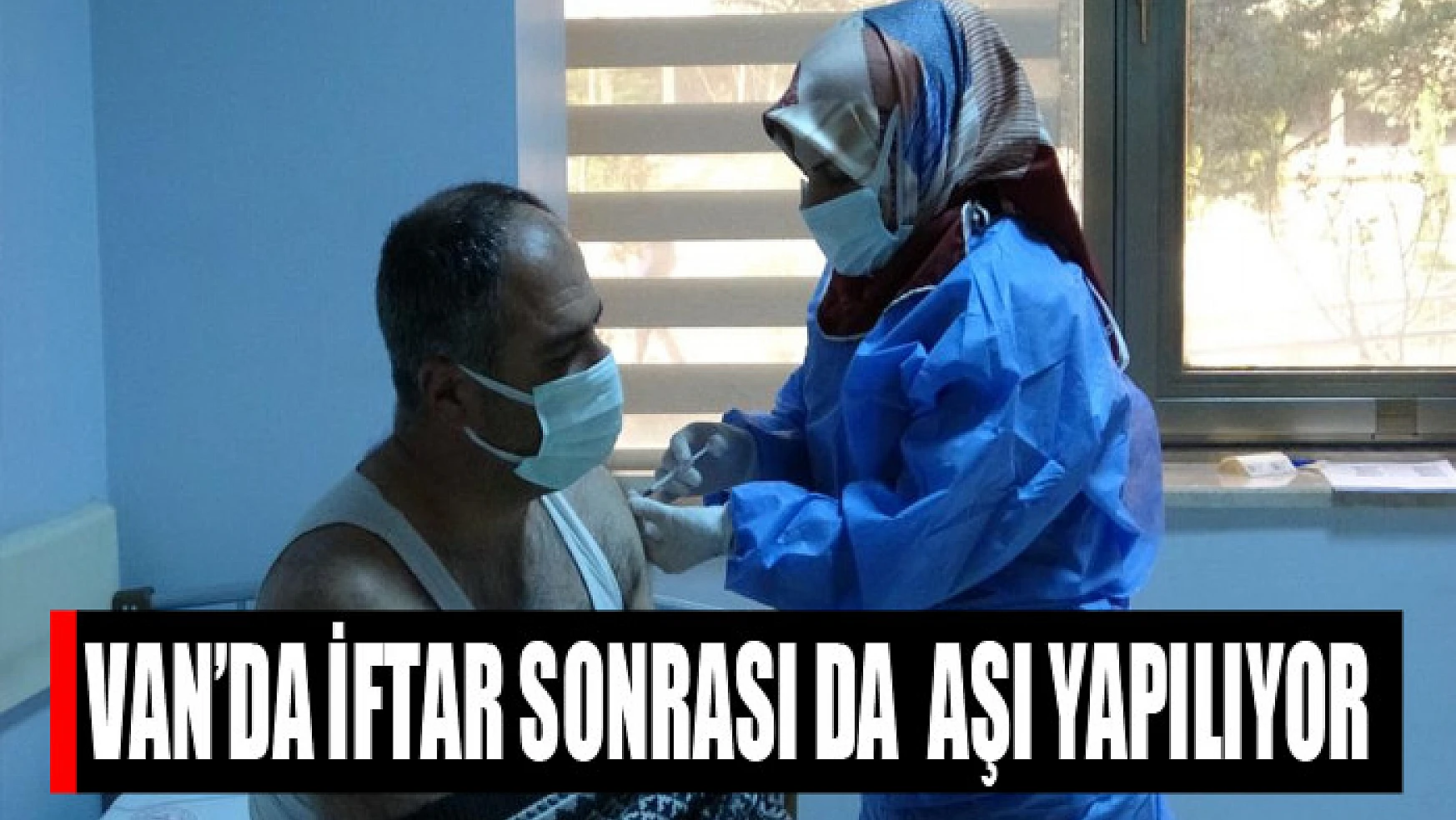 Van'da iftar sonrası da  aşı yapılıyor