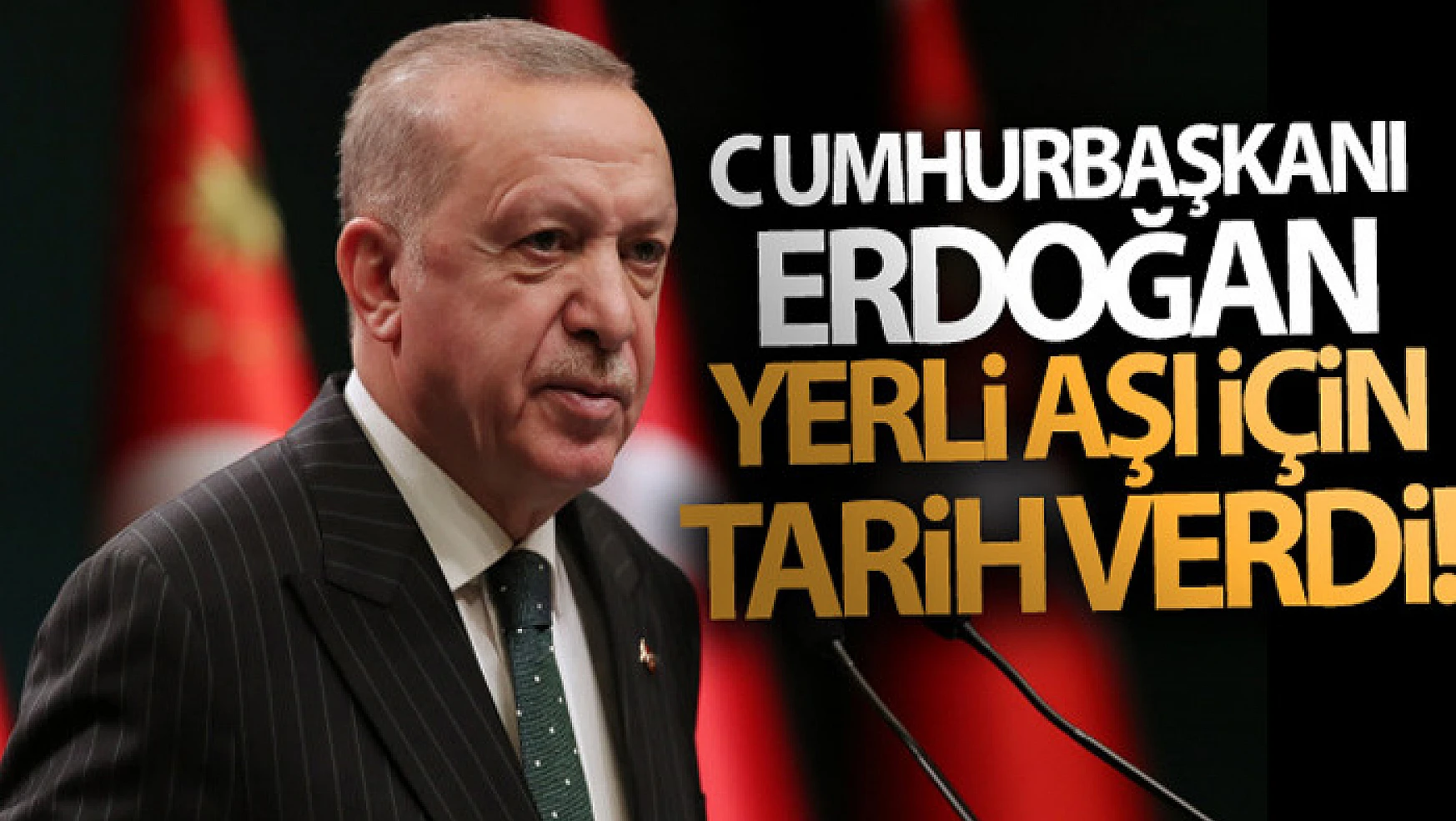 Cumhurbaşkanı Erdoğan yerli aşı için tarih verdi!