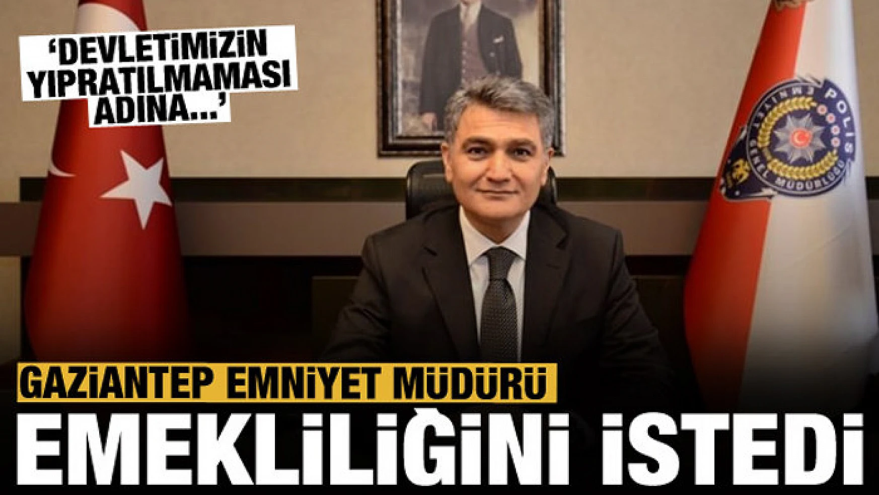 Gaziantep Emniyet Müdürü emekliliğini istedi