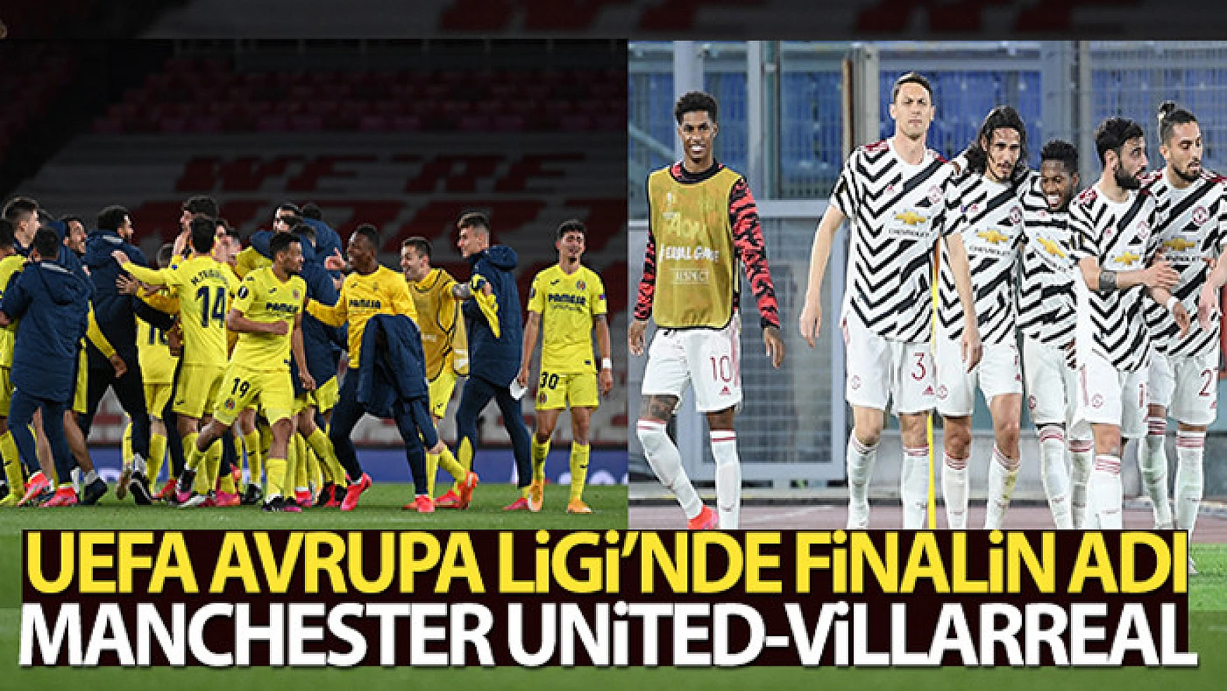 Avrupa Ligi'nde finalin adı: Manchester United - Villarreal