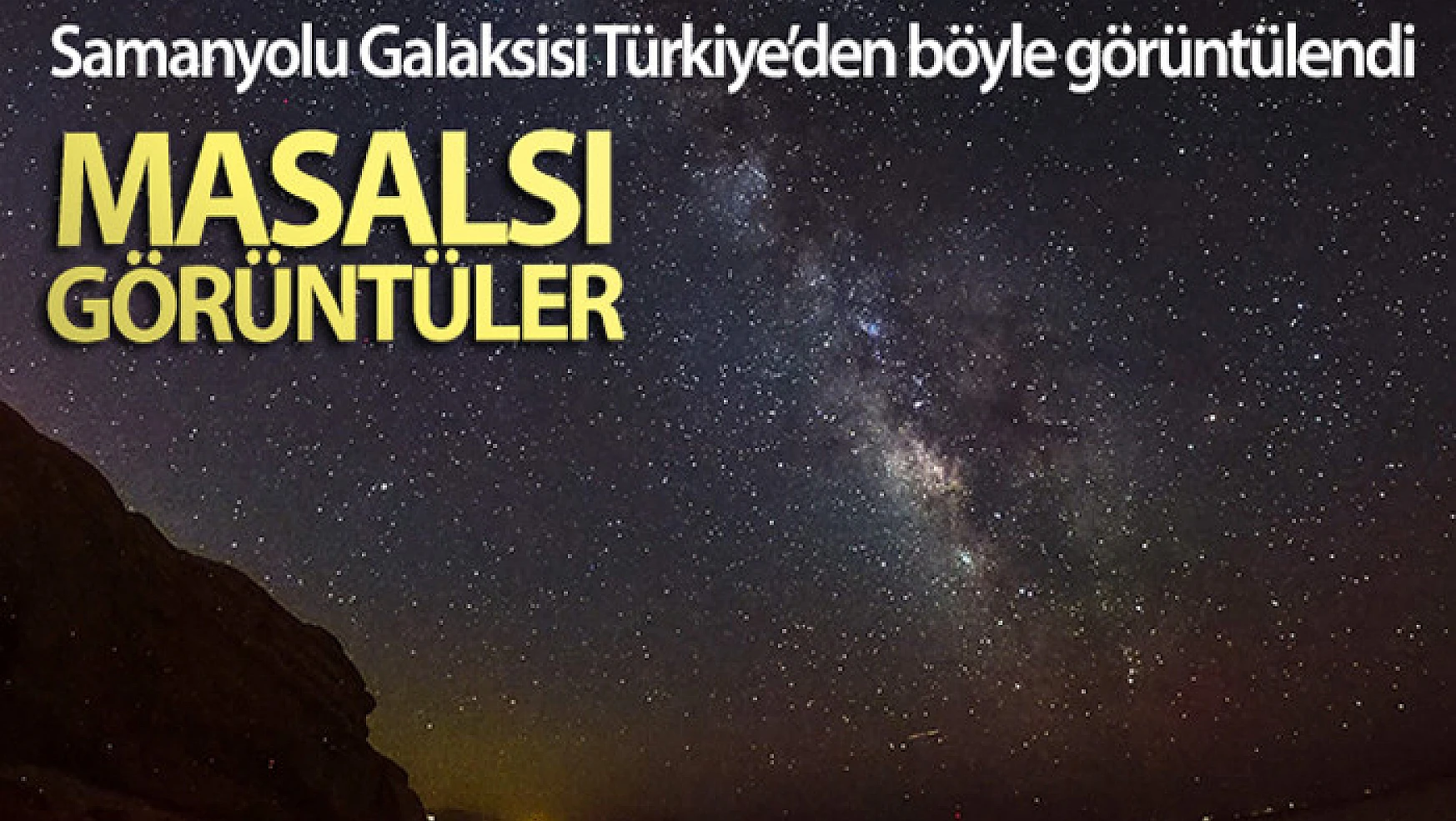 Samanyolu Galaksisi Türkiye'den böyle görüntülendi