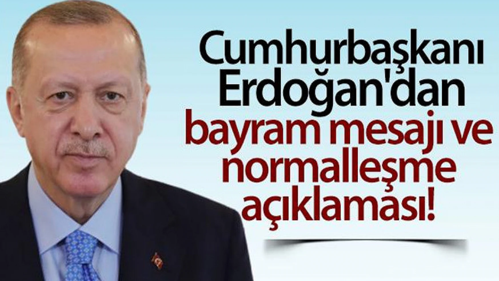 Cumhurbaşkanı Erdoğan'dan bayram mesajı ve normalleşme açıklaması!