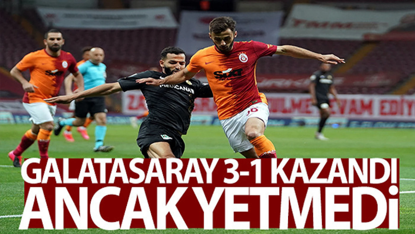 Galatasaray 3-1 kazandı ancak yetmedi!