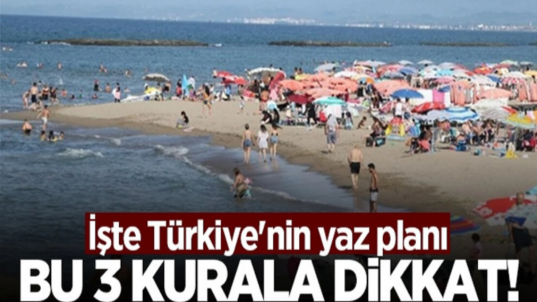 3 kritik nokta: İşte Türkiye'nin yaz planı