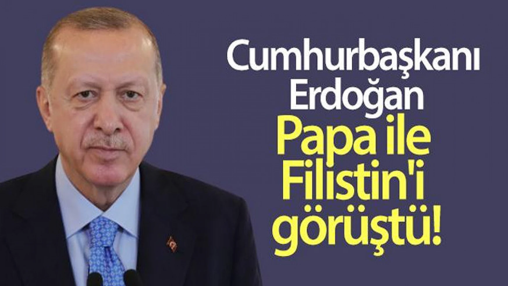 Cumhurbaşkanı Erdoğan, Papa ile Filistin'i görüştü
