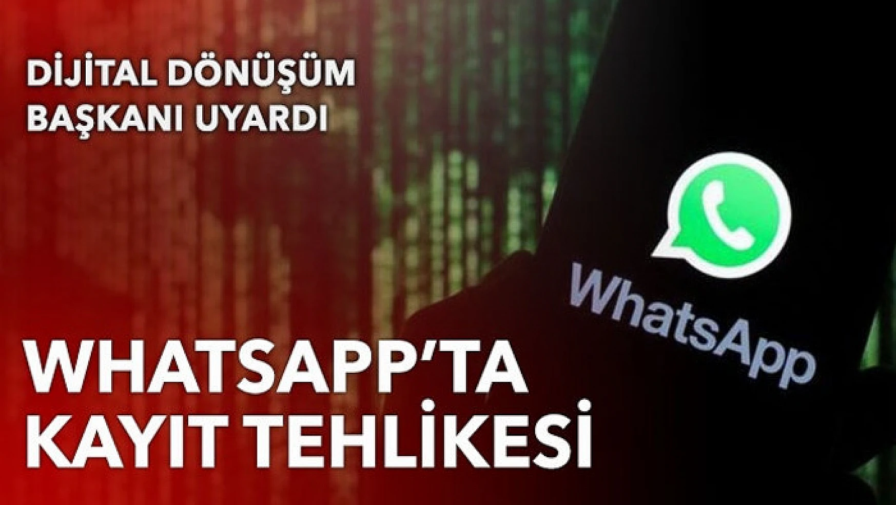 WhatsApp'ta kayıt tehlikesi