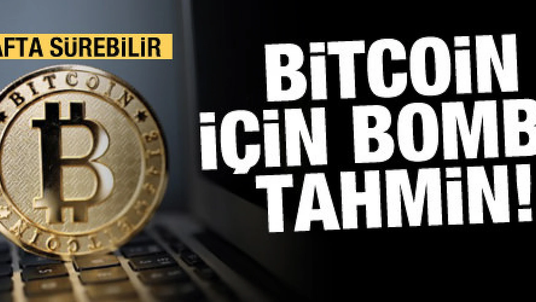 Bitcoin için bomba tahmin: 4-6 hafta sürebilir!