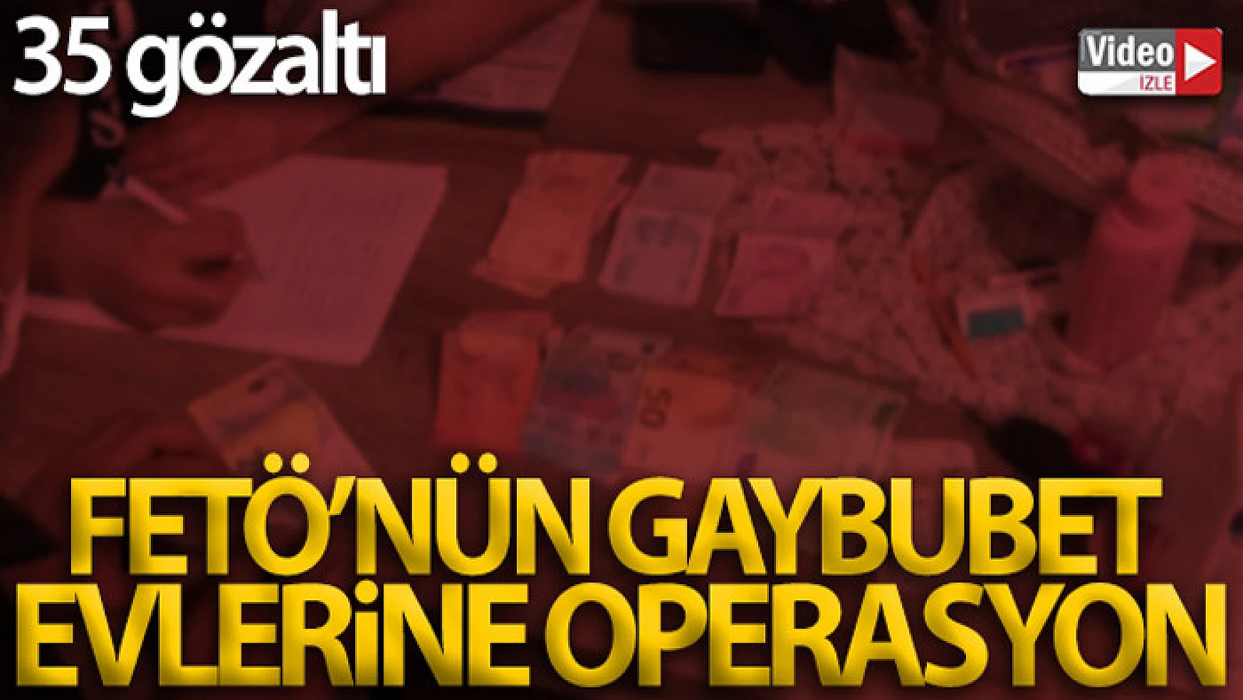 İzmir'de FETÖ'nün Gaybubet Evlerine operasyon: 35 gözaltı