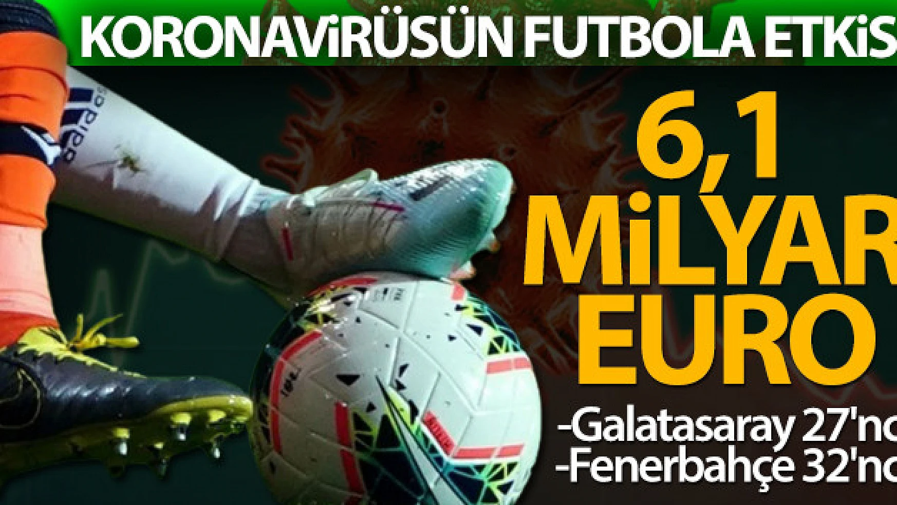 Korona virüsün Avrupa futboluna faturası 6,1 milyar Euro