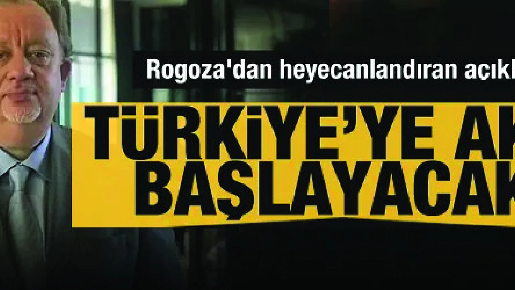Rogoza'dan heyecanlandıran açıklama: Türkiye'ye akın edecekler