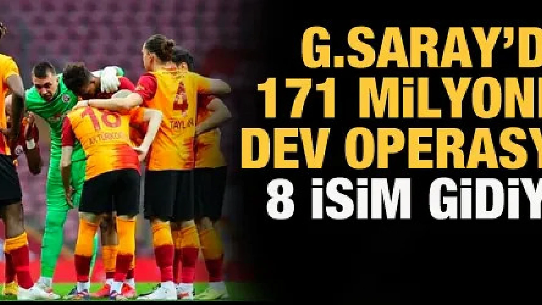 Galatasaray'da 171 milyonluk operasyon! 8 isim gidiyor...