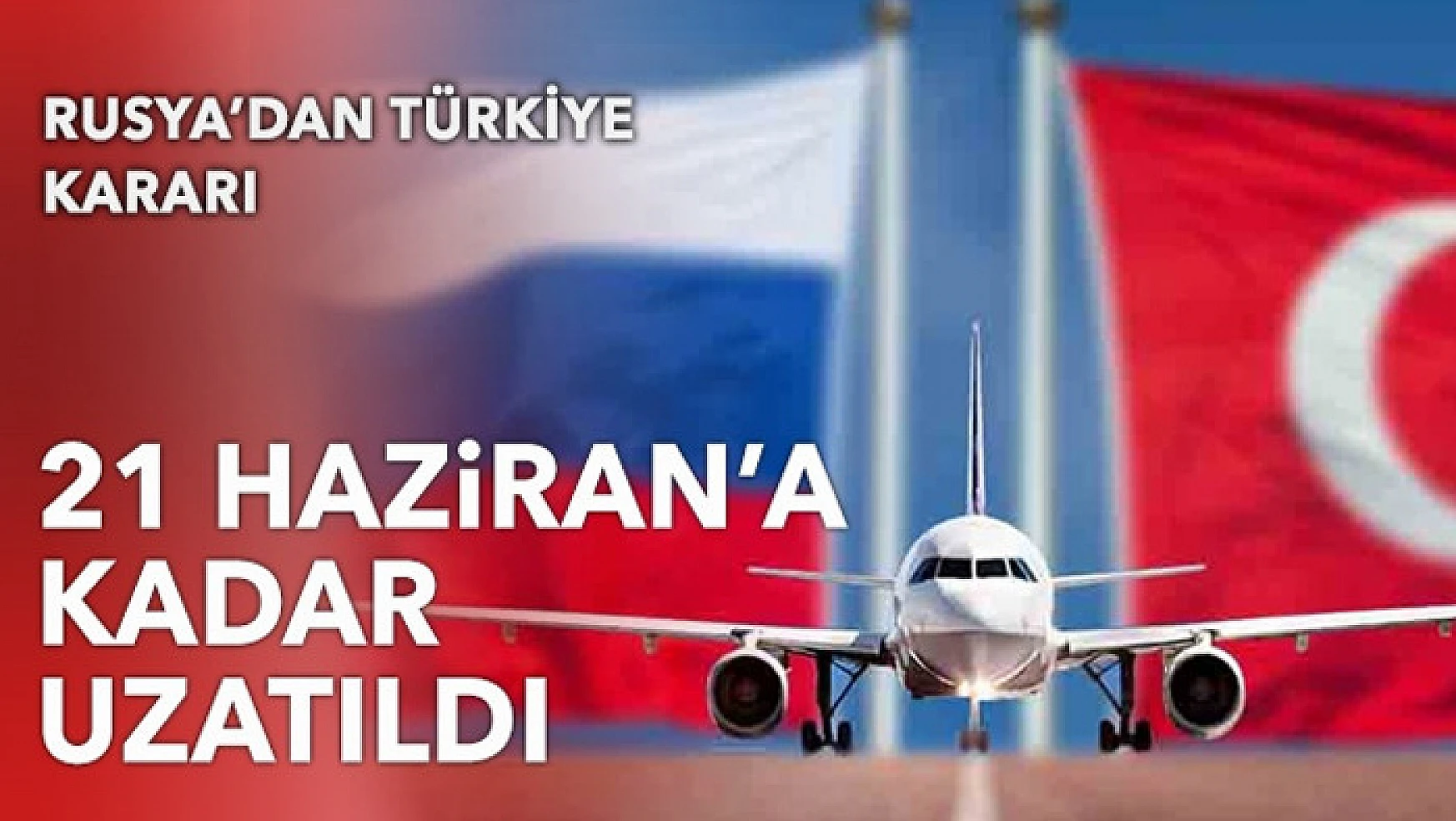 Rusya'dan Türkiye'ye olan uçuş yasağı uzatıldı