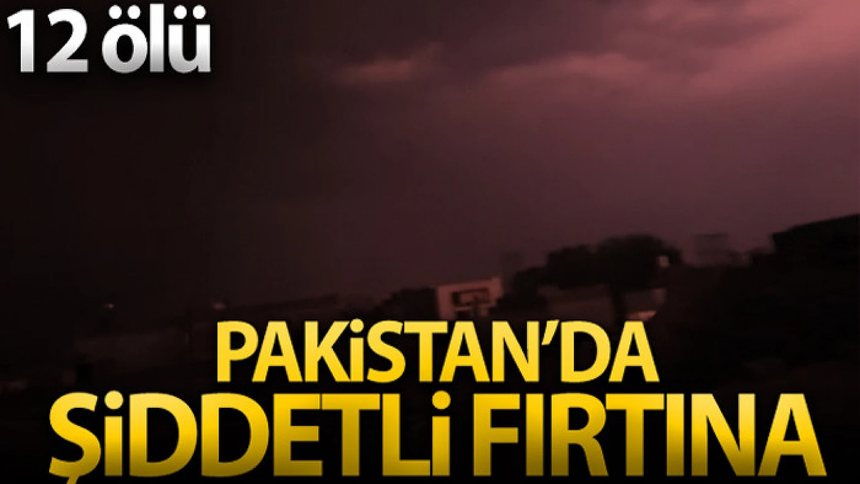 Pakistan'da şiddetli fırtına: 12 ölü