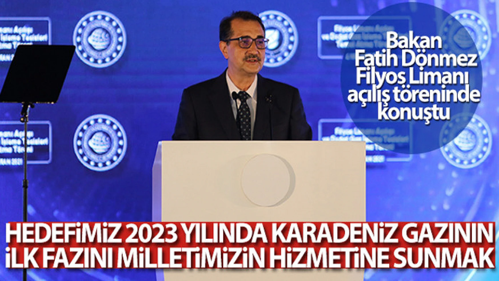 Bakan Dönmez: Hedefimiz 2023 yılında Karadeniz gazının ilk fazını milletimizin hizmetine sunmak