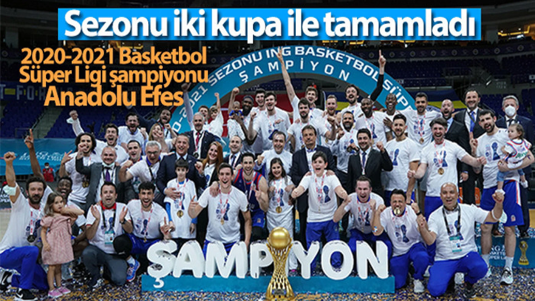 2020-2021 Basketbol Süper Ligi şampiyonu Anadolu Efes oldu