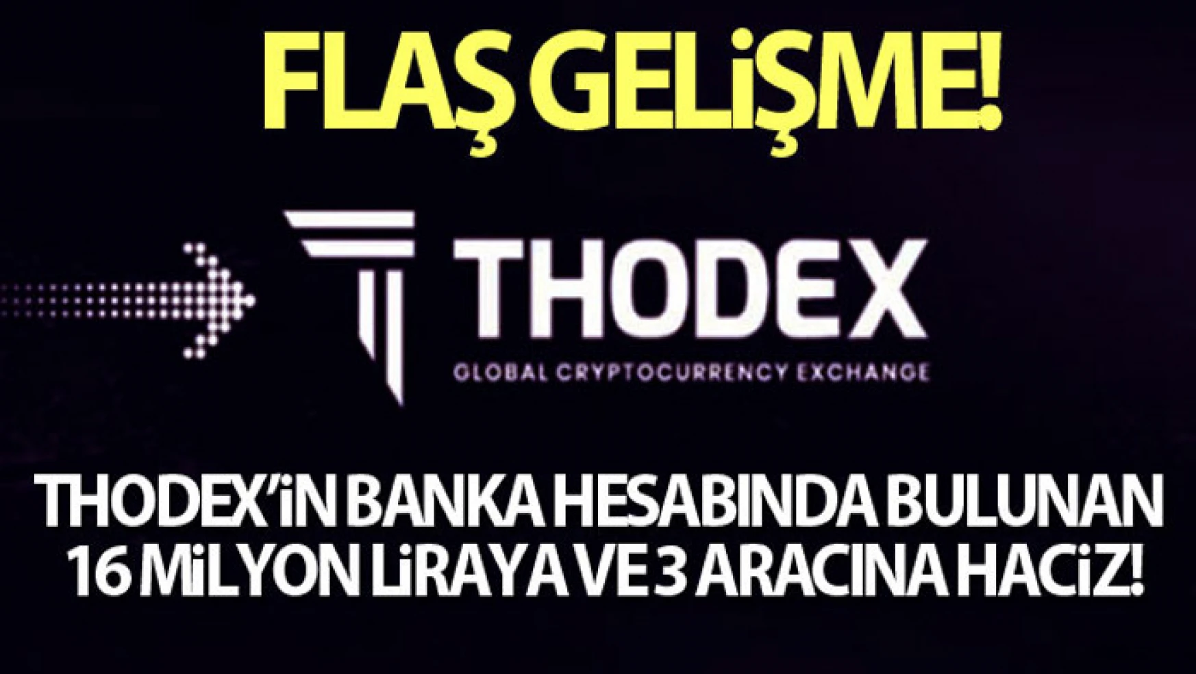Thodex'in banka hesabında bulunan 16 milyon lira paraya ve 3 aracına haciz konuldu