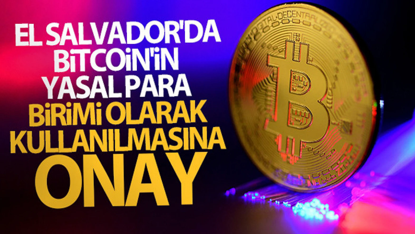 El Salvador'da Bitcoin'in yasal para birimi olarak kullanılmasına onay
