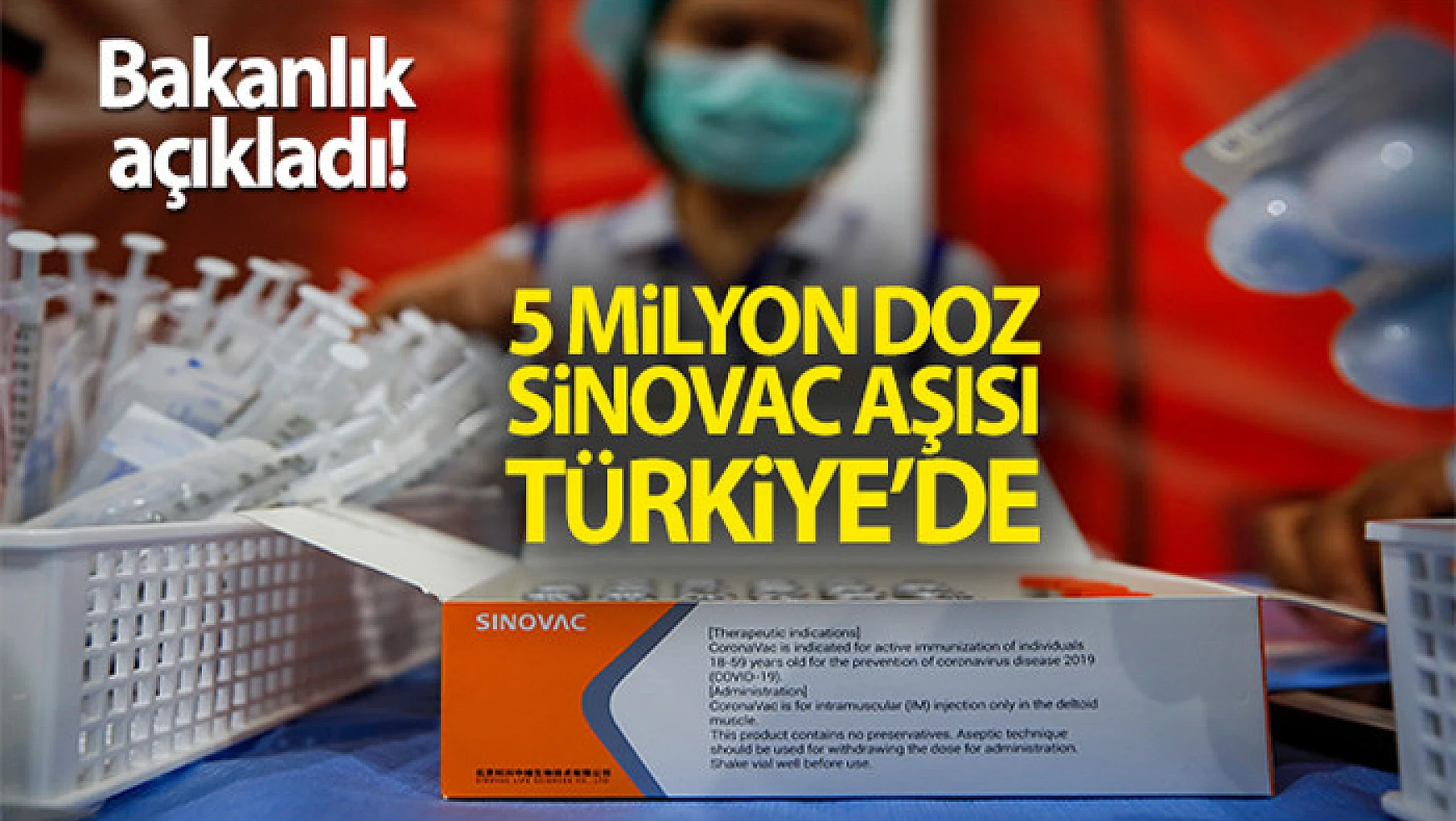 Bakanlık açıkladı! 5 milyon doz Sinovac aşısı Türkiye'de