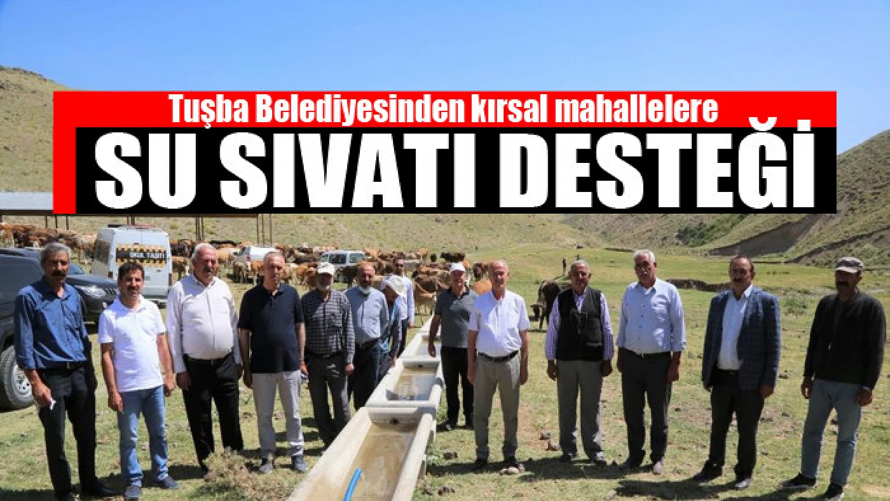 Tuşba Belediyesinden kırsal mahallelere su sıvatı desteği