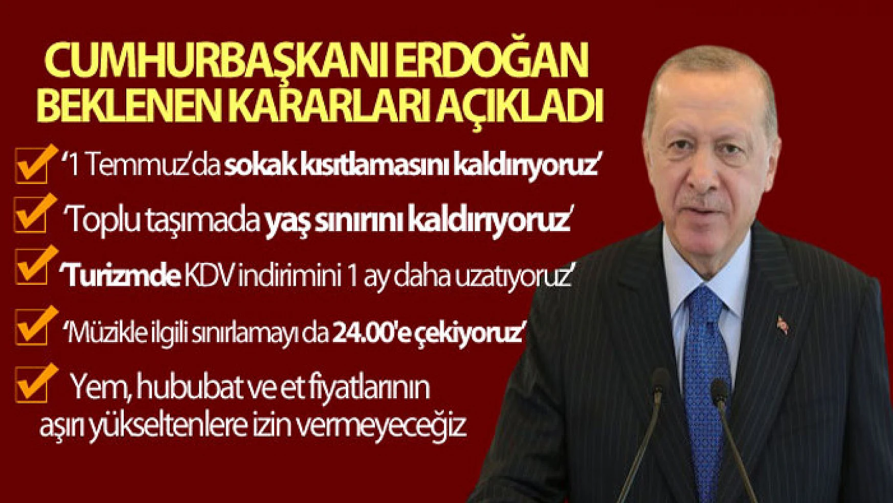 Cumhurbaşkanı Erdoğan: '1 Temmuz itibariyle sokağa çıkma kısıtlamasını kaldırıyoruz'