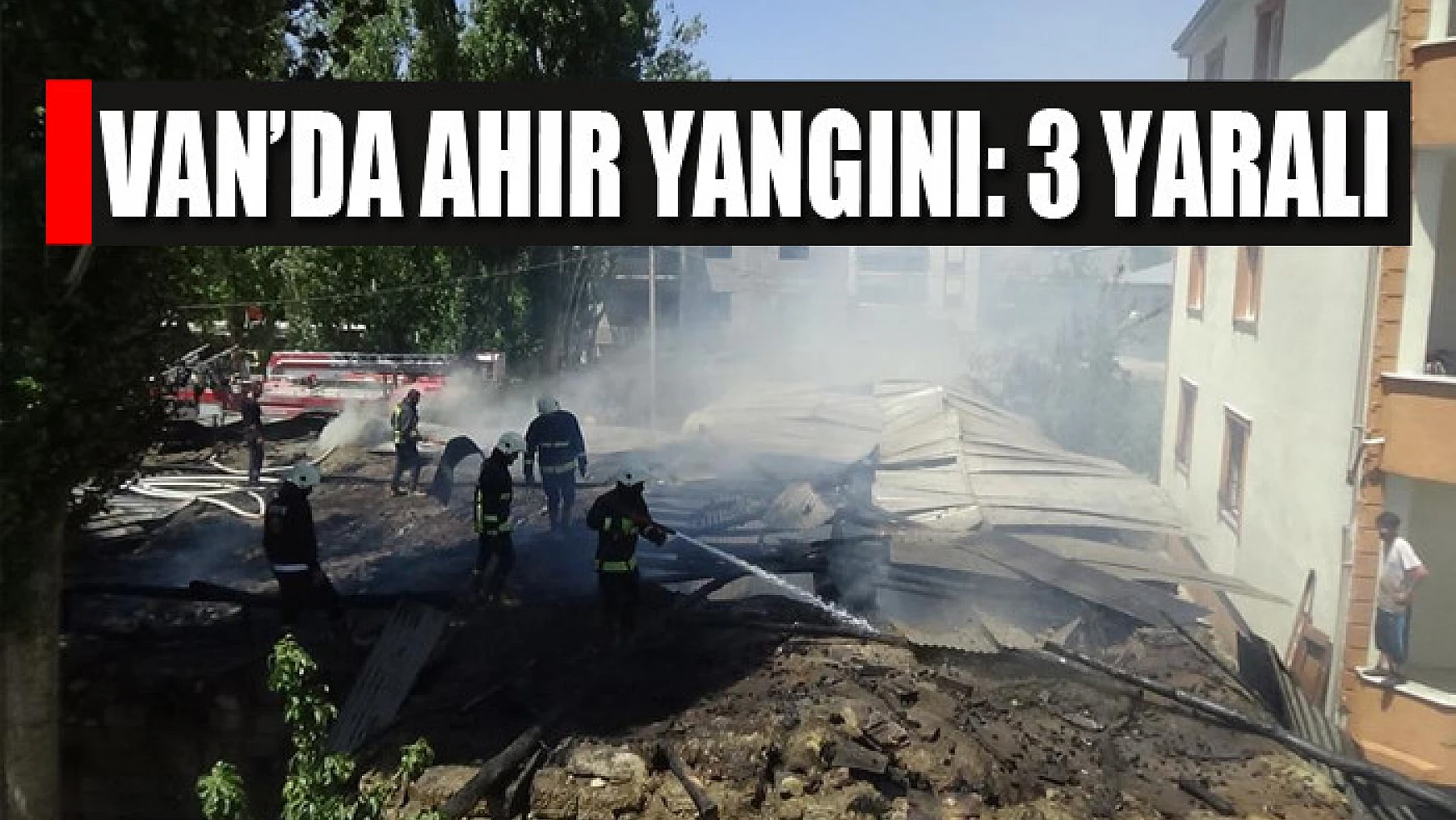 Van'da ahır yangını: 3 yaralı