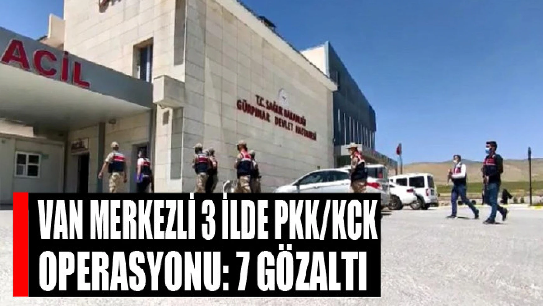 Van merkezli 3 ilde PKK/KCK operasyonu: 7 gözaltı