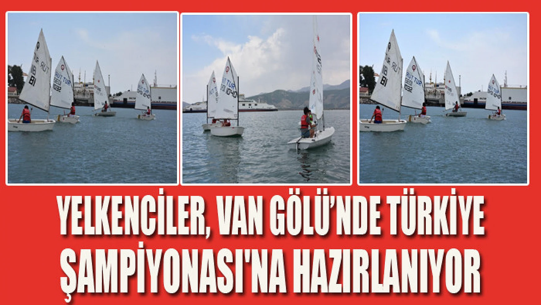 Yelkenciler, Van Gölü'nde Türkiye Şampiyonası'na hazırlanıyor