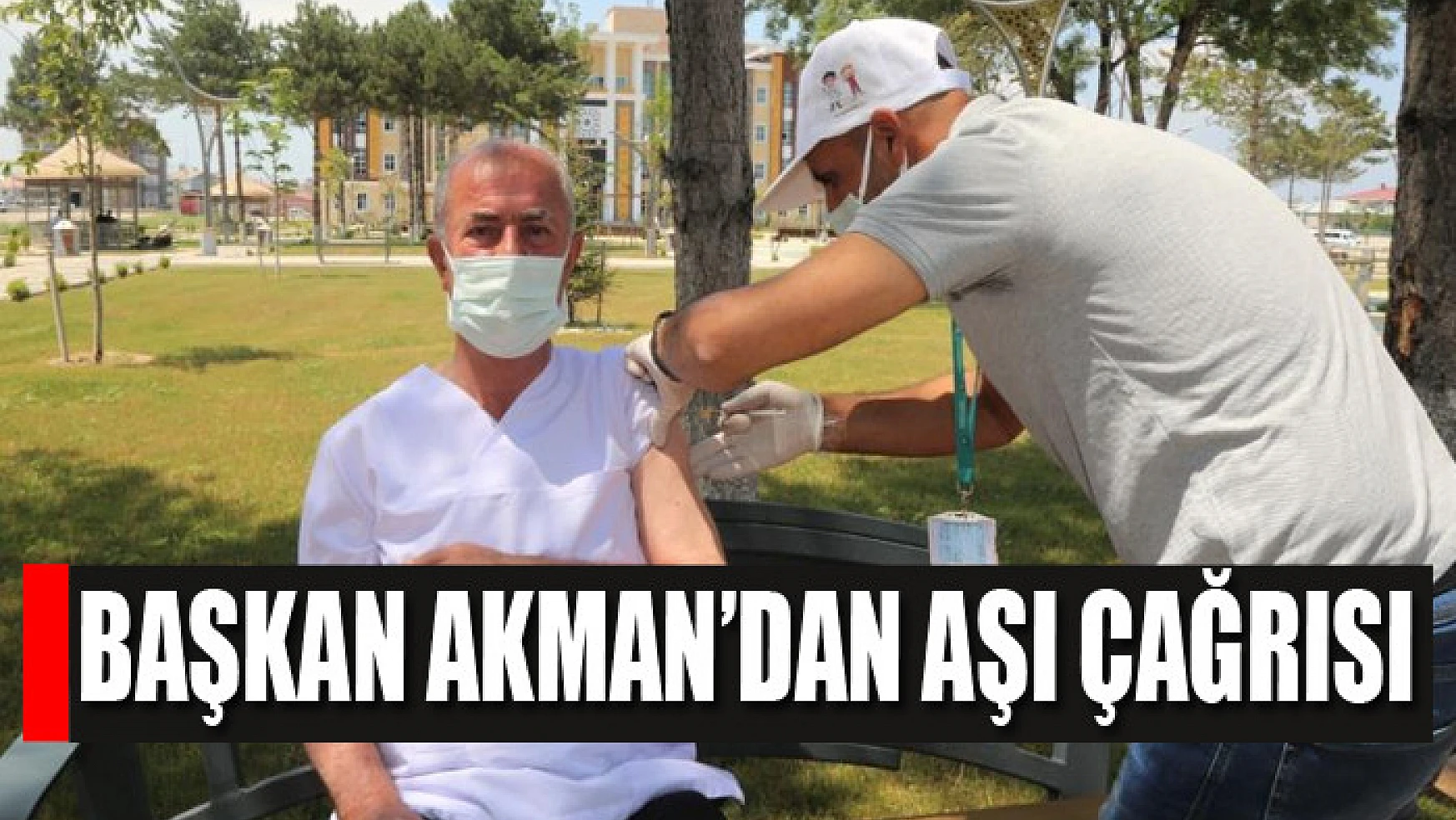 Başkan Akman'dan aşı çağrısı
