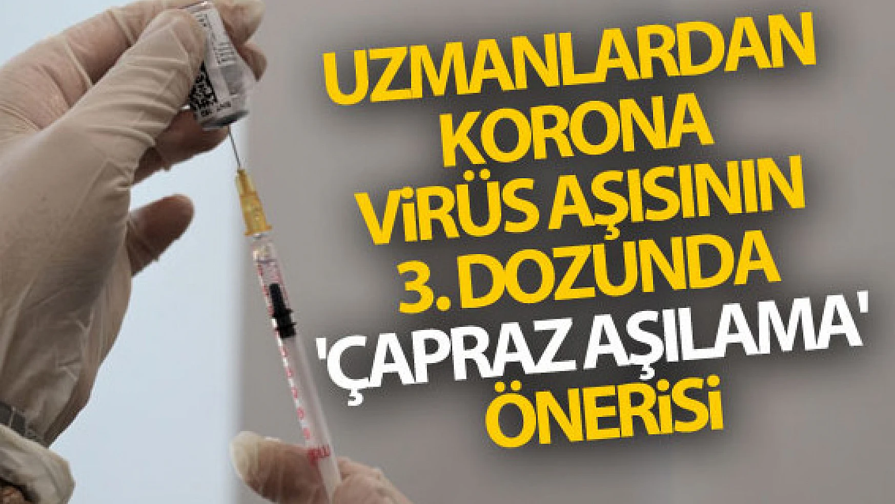 Korona virüs aşısının 3. dozunda 'çapraz aşılama' önerisi