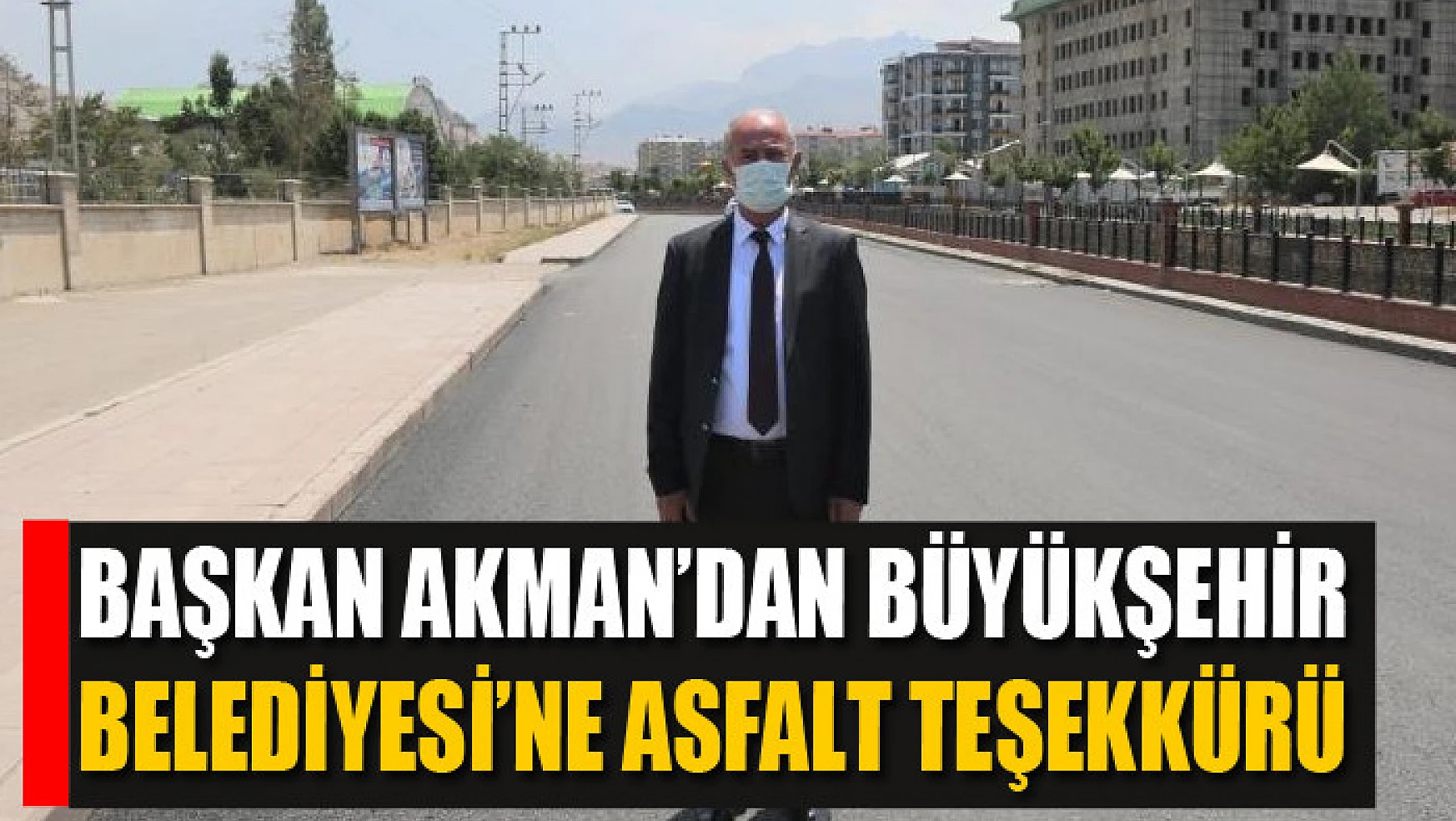 Başkan Akman'dan Büyükşehir Belediyesi'ne asfalt teşekkürü